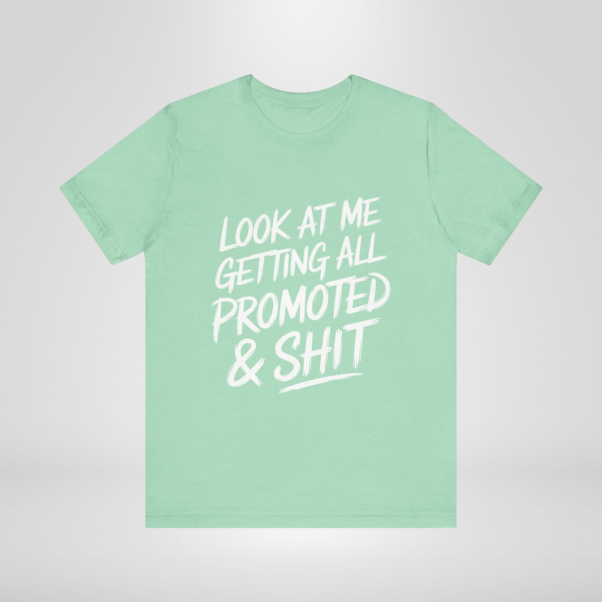 Look At Me Getting Promoted T-Shirt