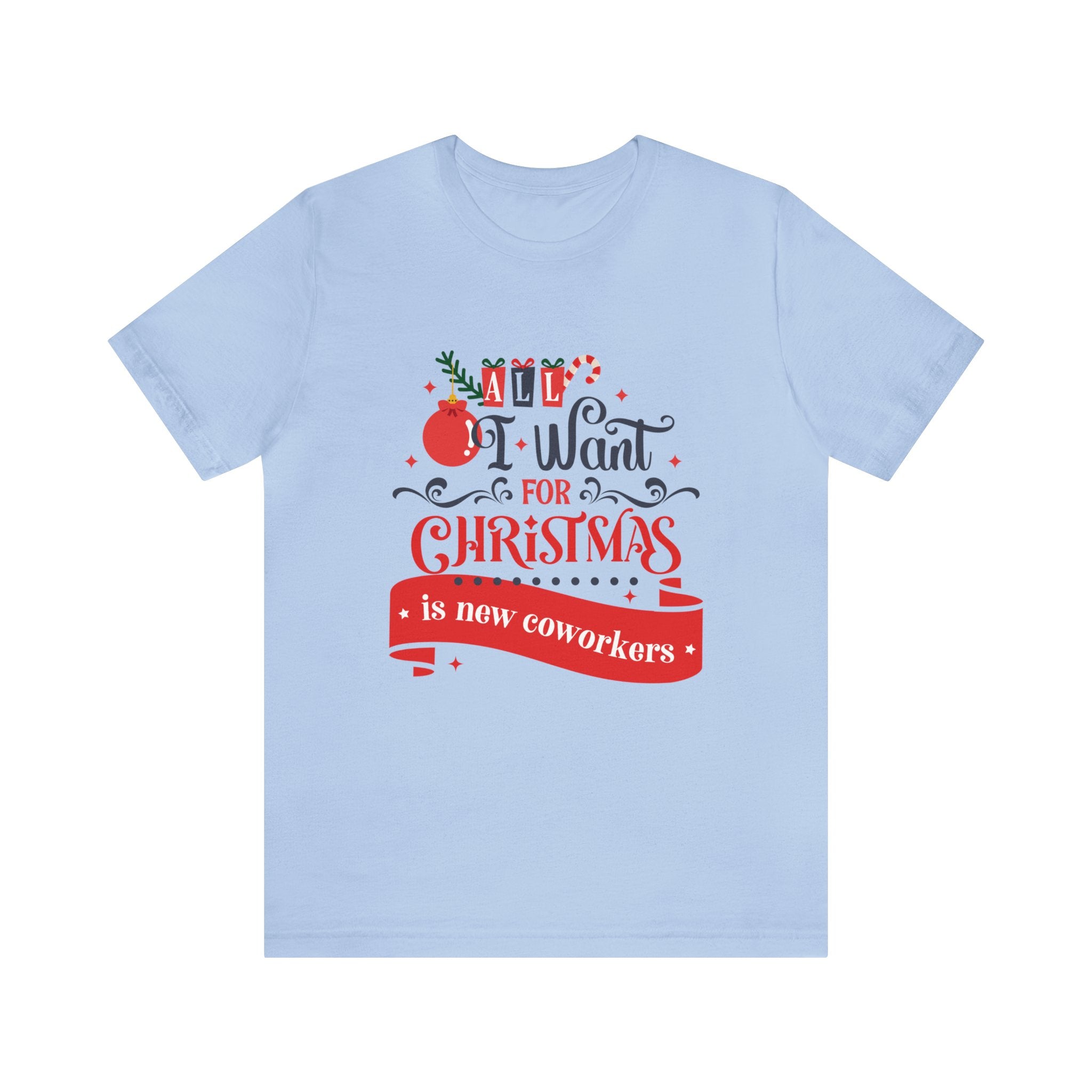 All I Want For Christmas Is New Coworkers Tee