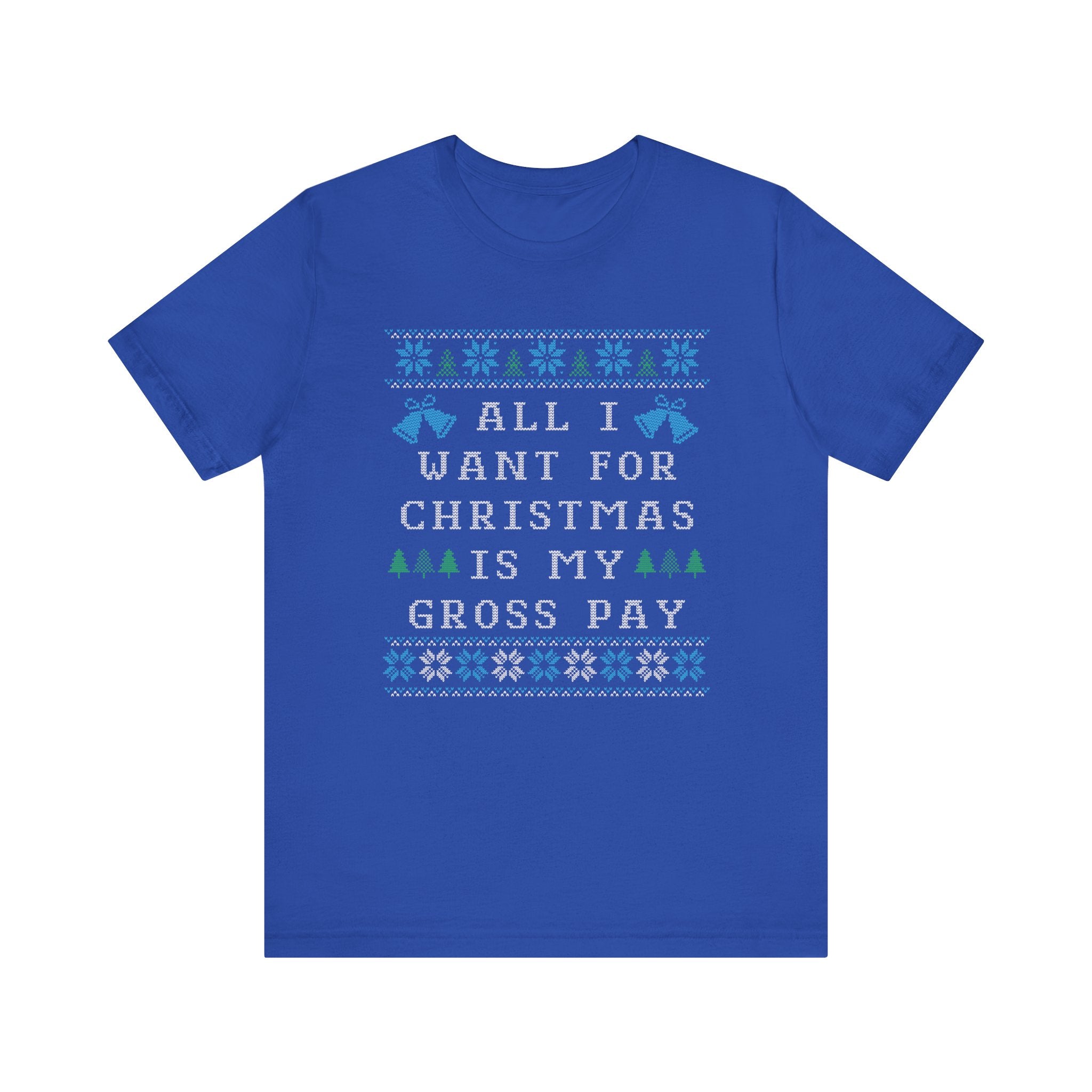 All I Want For Christmas Is My Gross Pay Ugly Christmas Tee