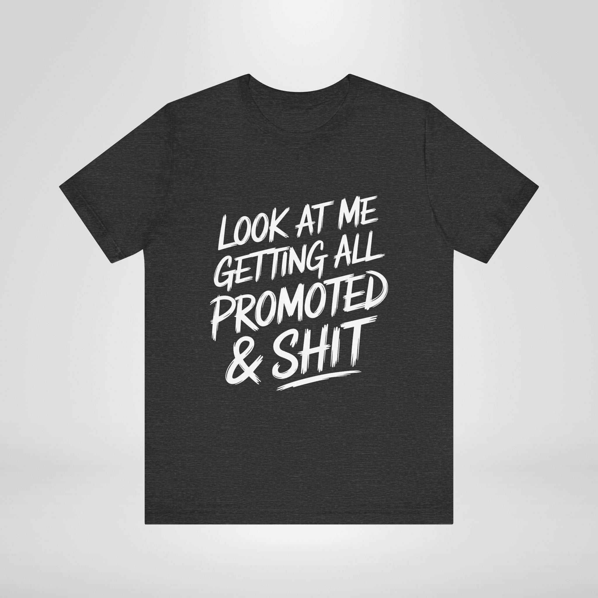 Look At Me Getting Promoted T-Shirt