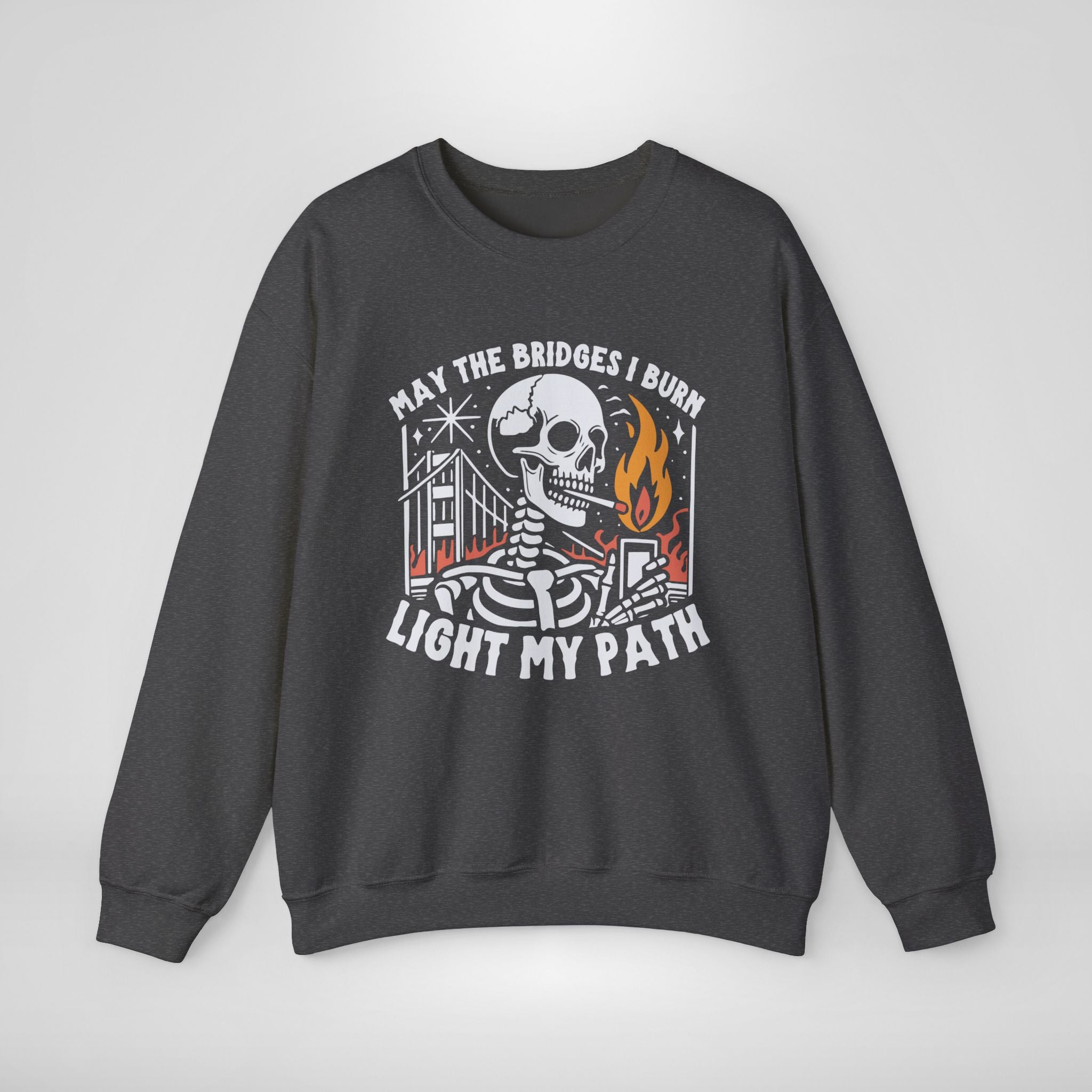 May the Bridges I Burn Light My Path Sweatshirt