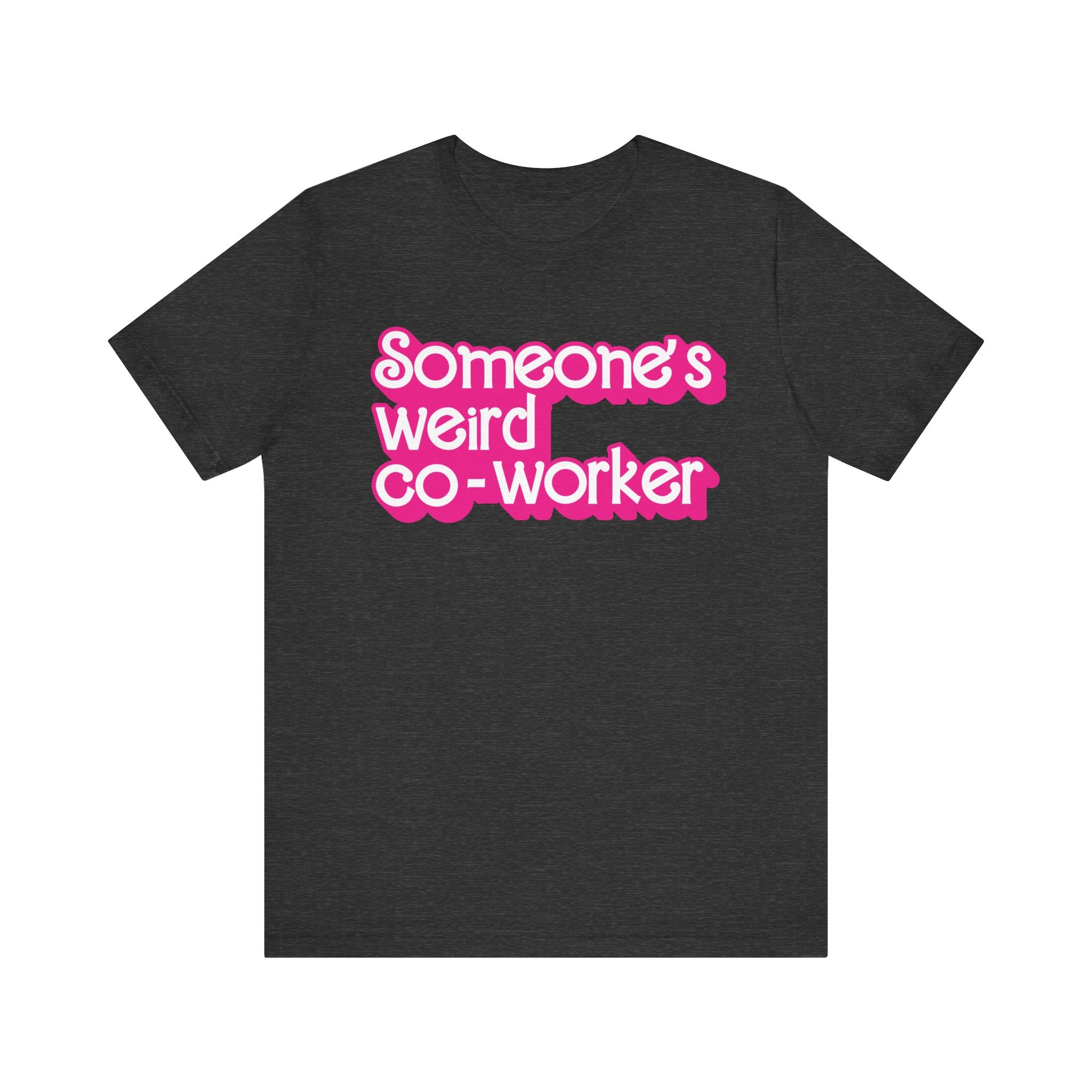 Someone's Weird Co-Worker Tshirt