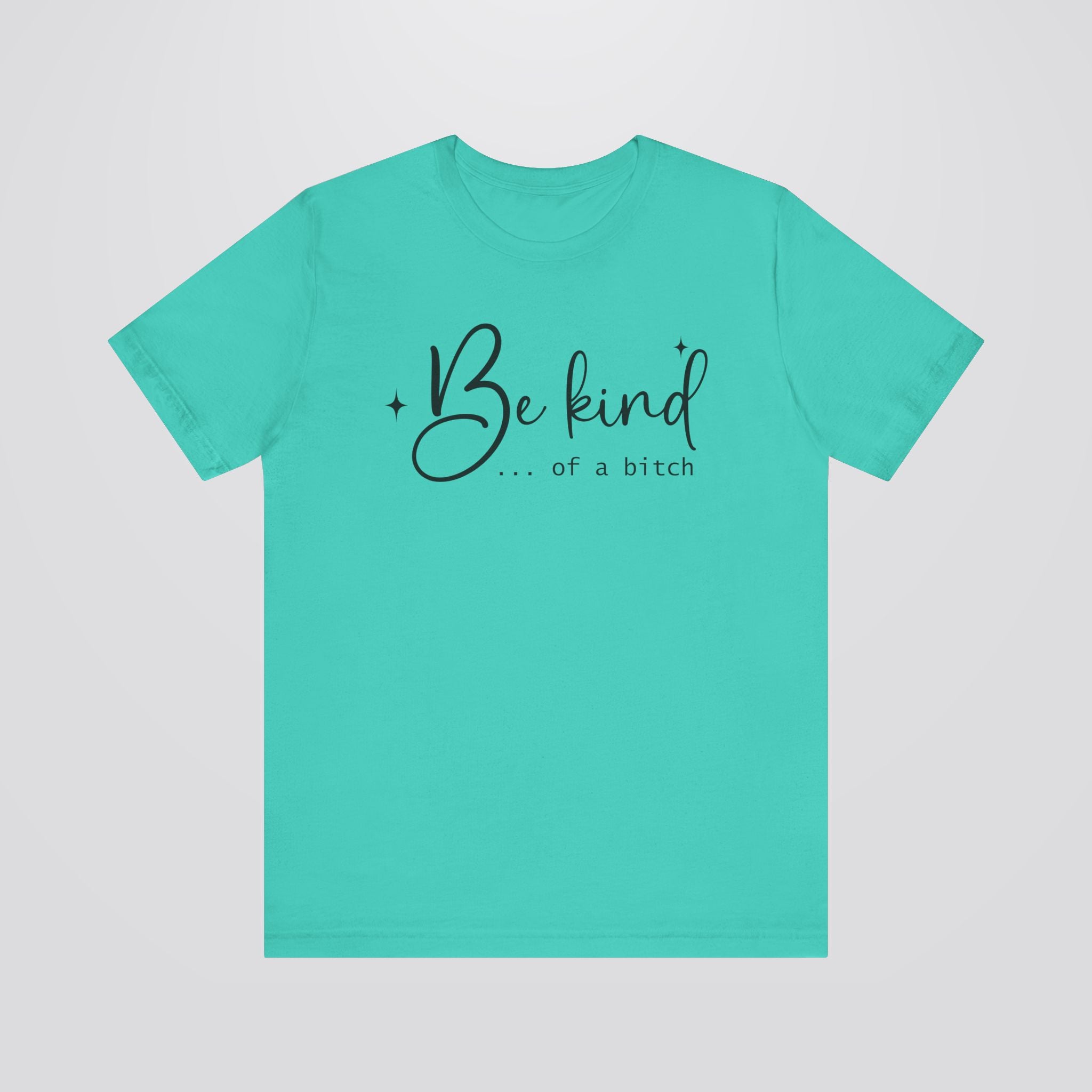 Be Kind...Of A Bitch Tshirt