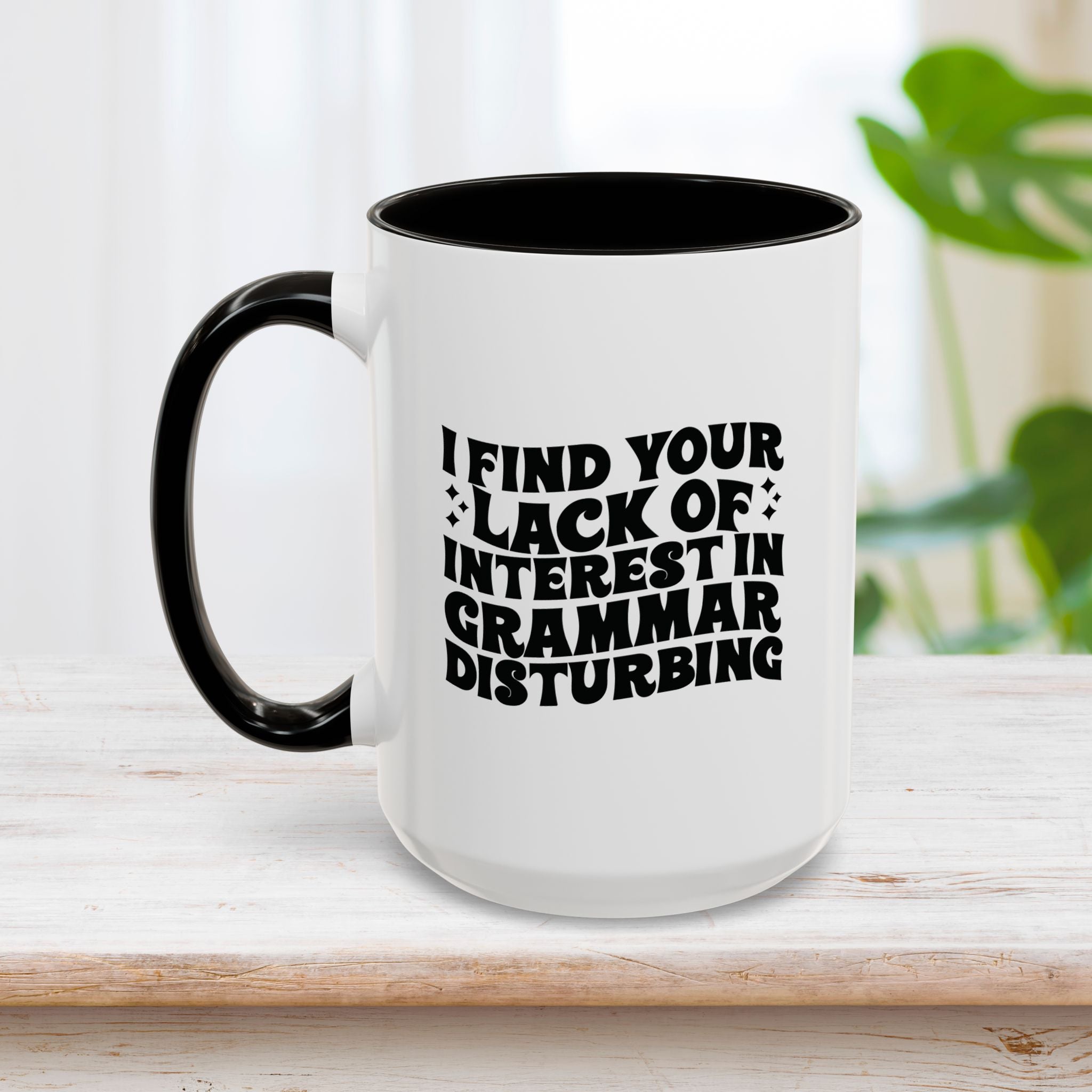 I Find Your Lack of Interest in Grammar Disturbing Mug 15oz