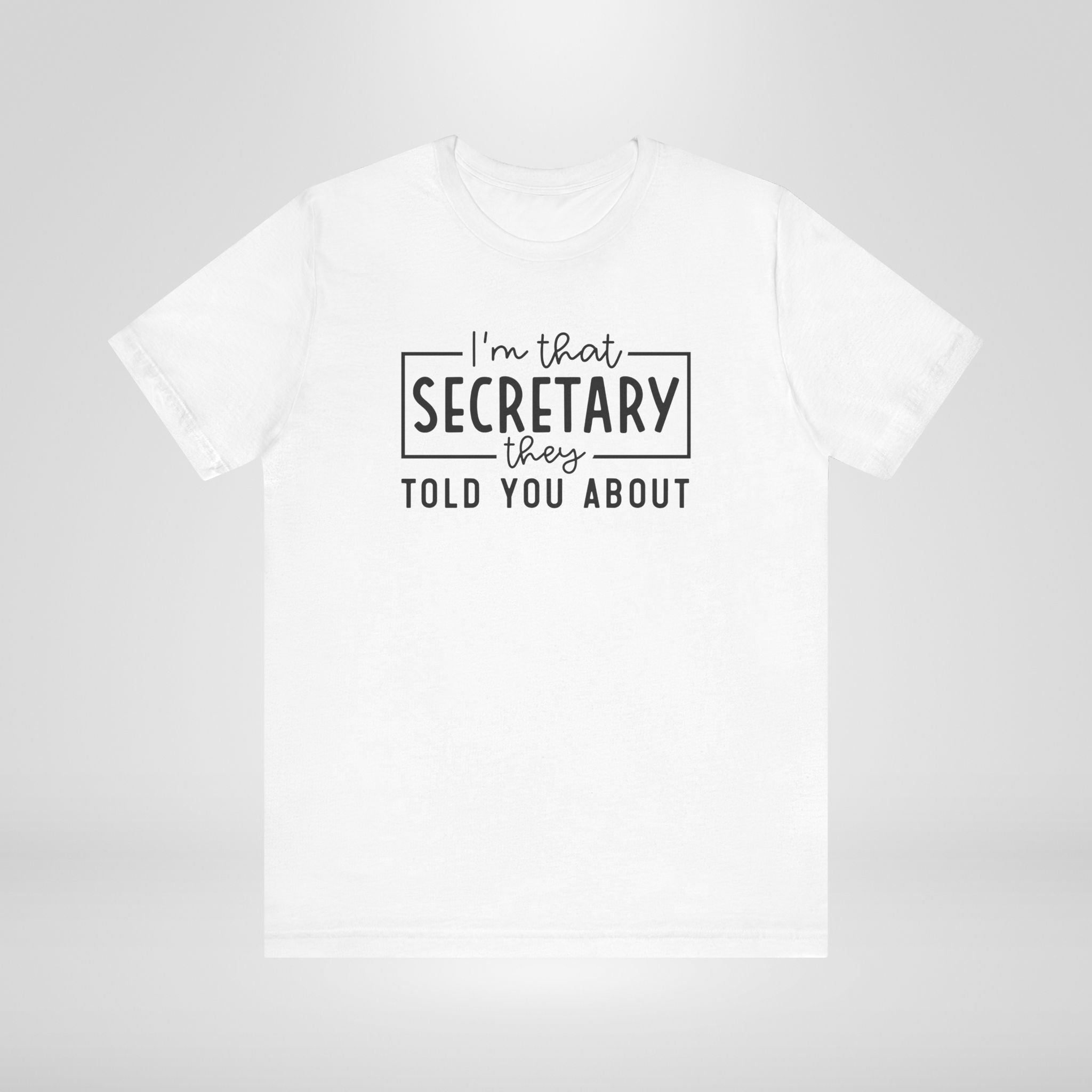 I'm That Secretary They Told You About T-Shirt