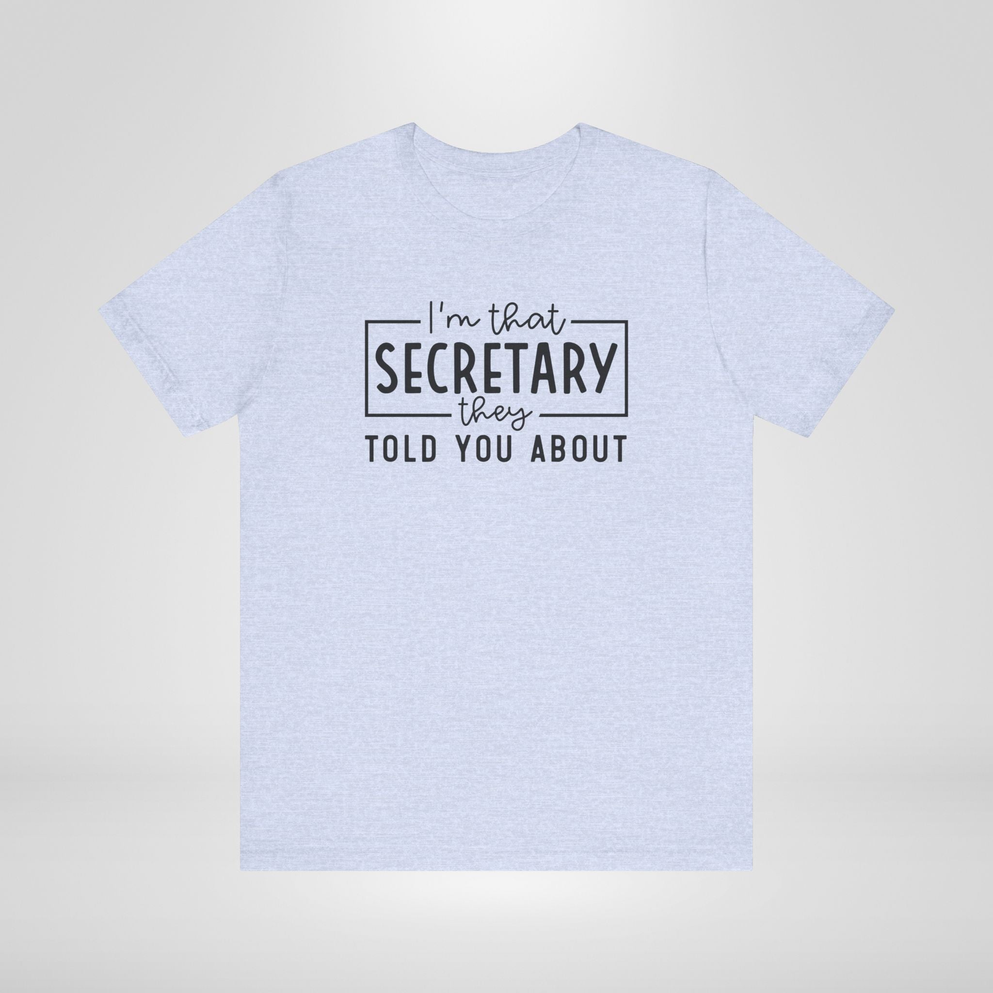 I'm That Secretary They Told You About T-Shirt
