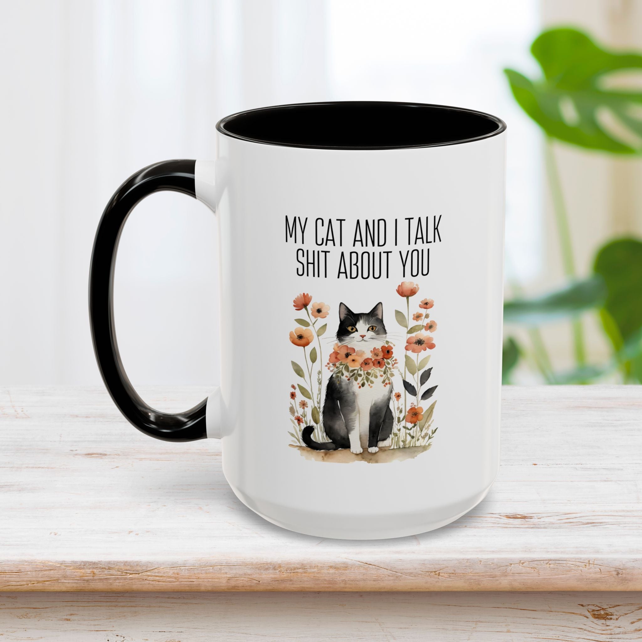 My Cat And I Talk Shit About You Mug 15oz
