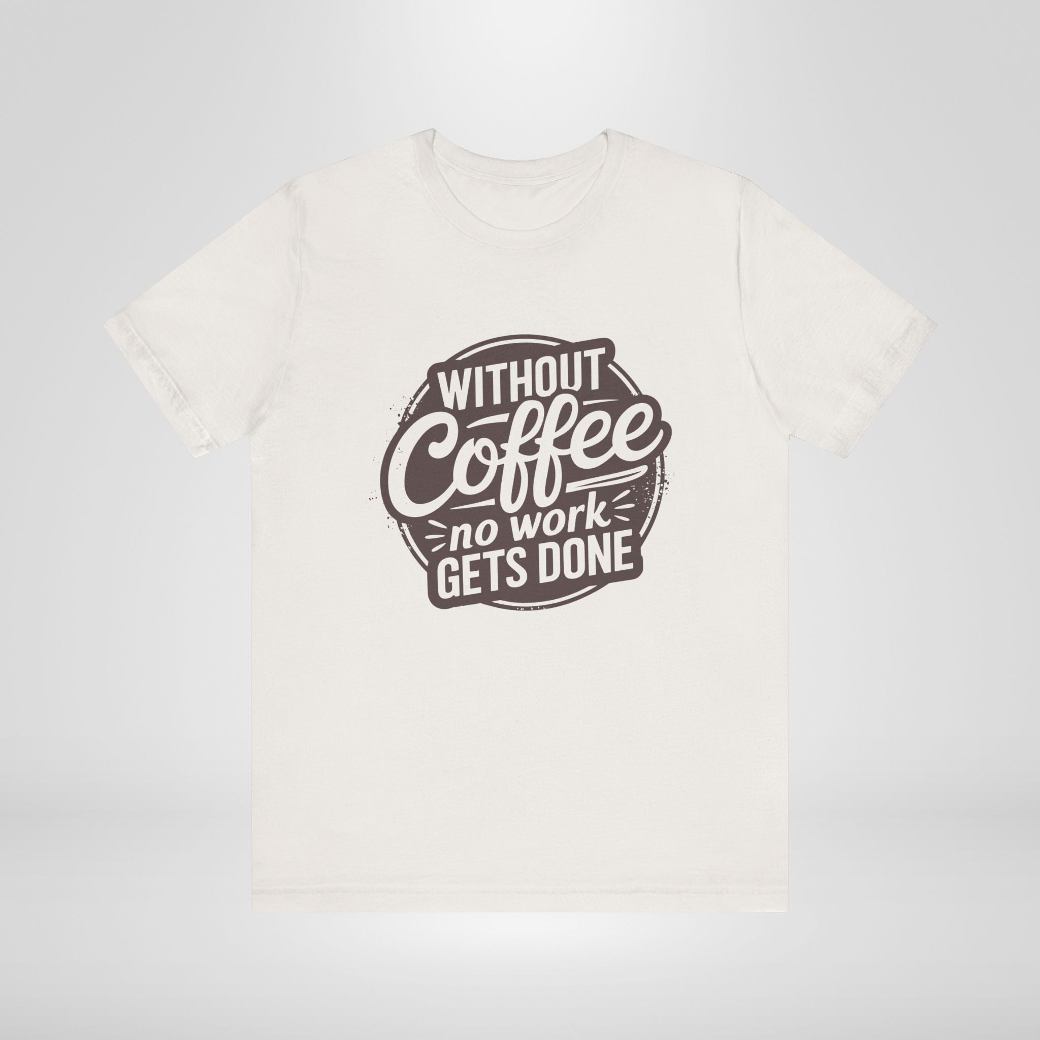 Without Coffee No Work Gets Done T-Shirt
