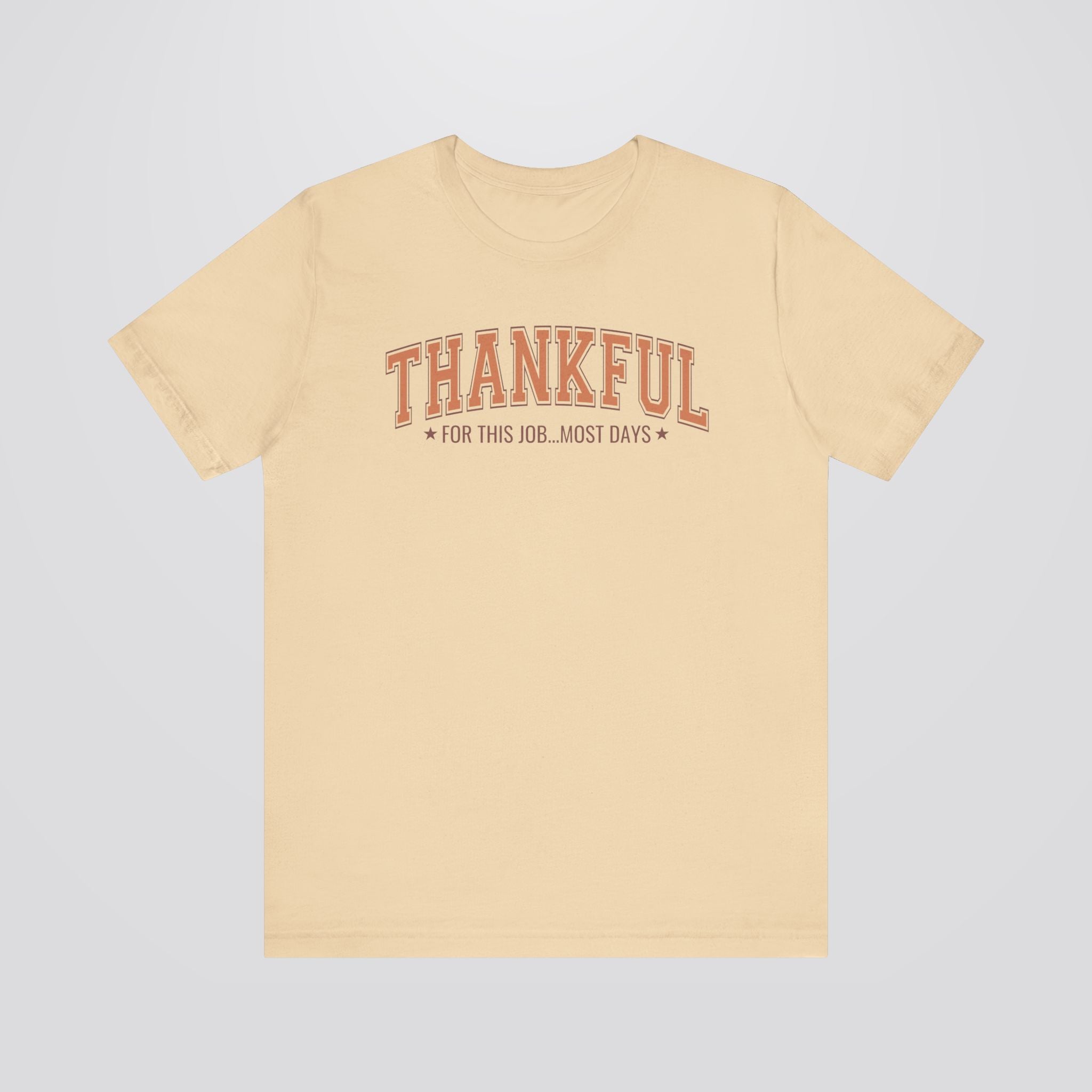 Thankful For This Job...Most Days Tshirt