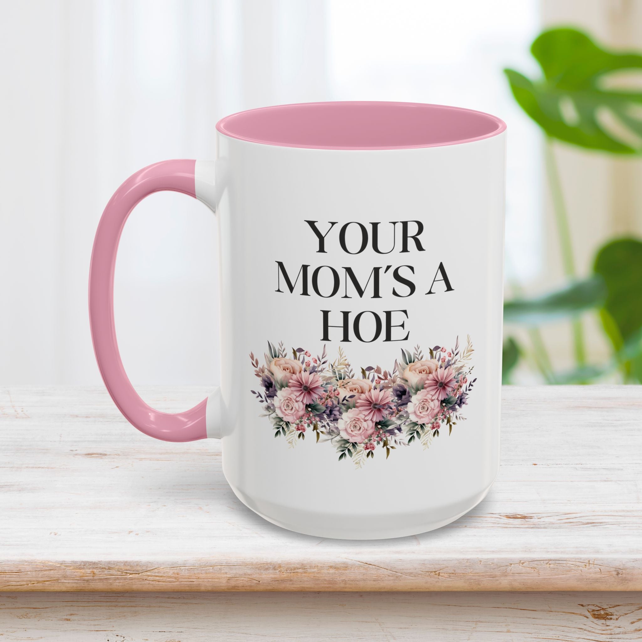 You Mom's A Hoe Mug 15oz