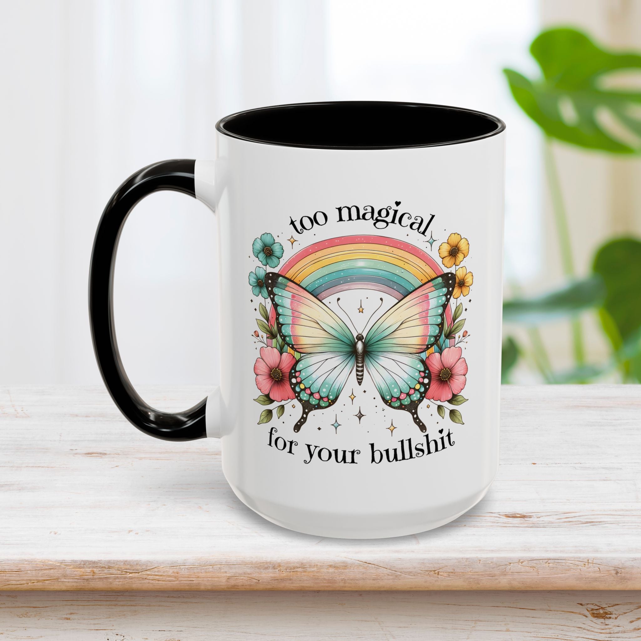Too Magical For Your Bullshit Butterfly Coffee Mug 15oz