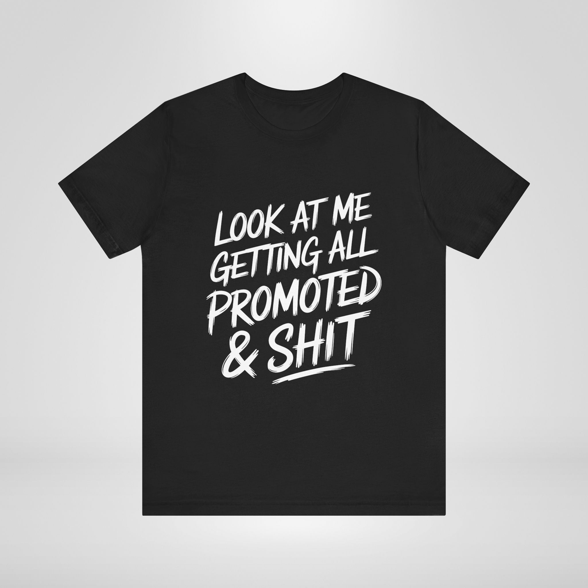 Look At Me Getting Promoted T-Shirt