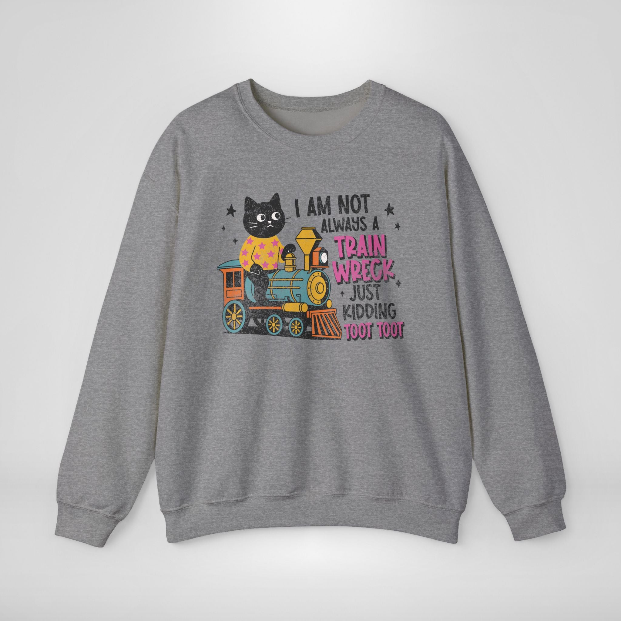 I'm Not Always A Train Wreck Sweatshirt