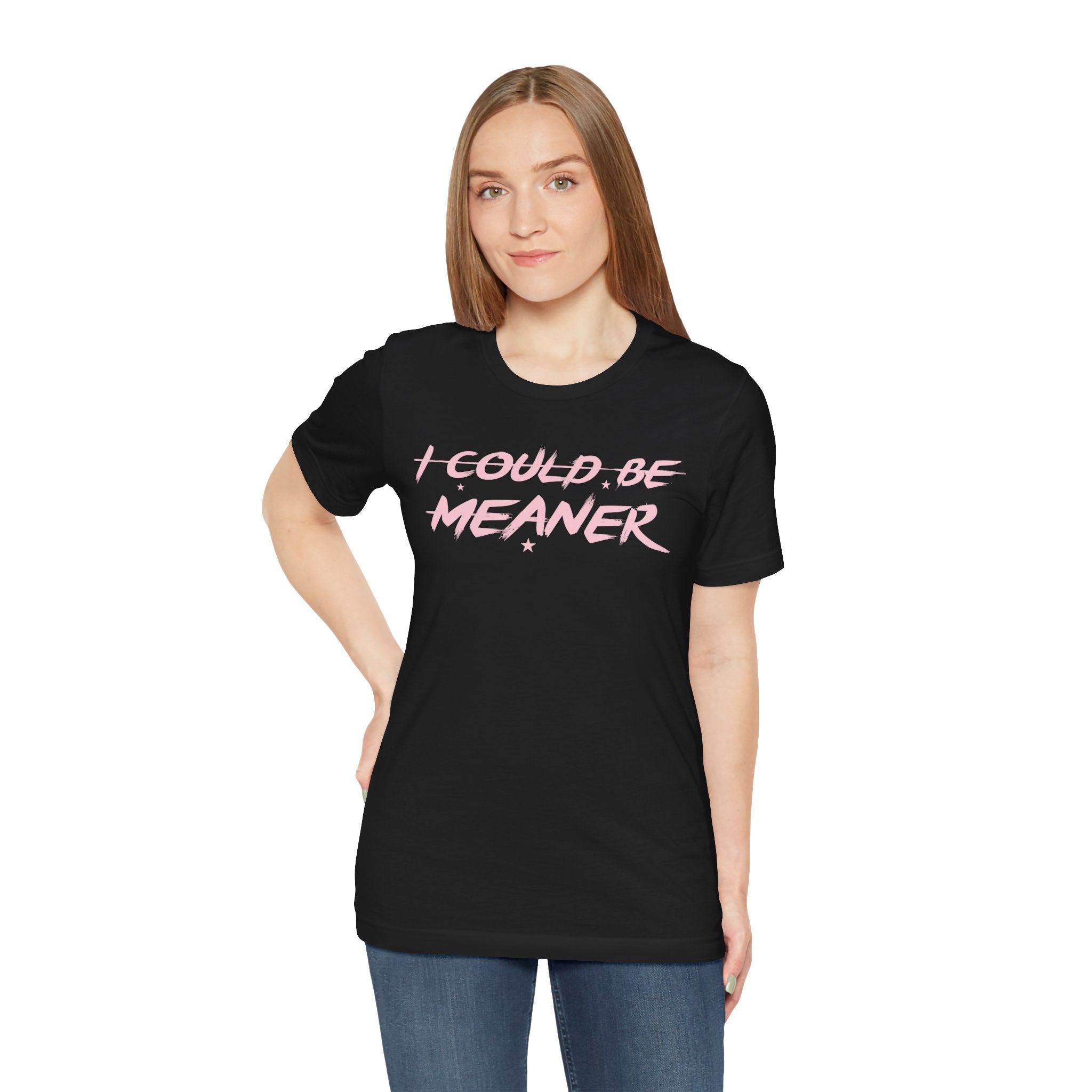 I Could Be Meaner Tshirt