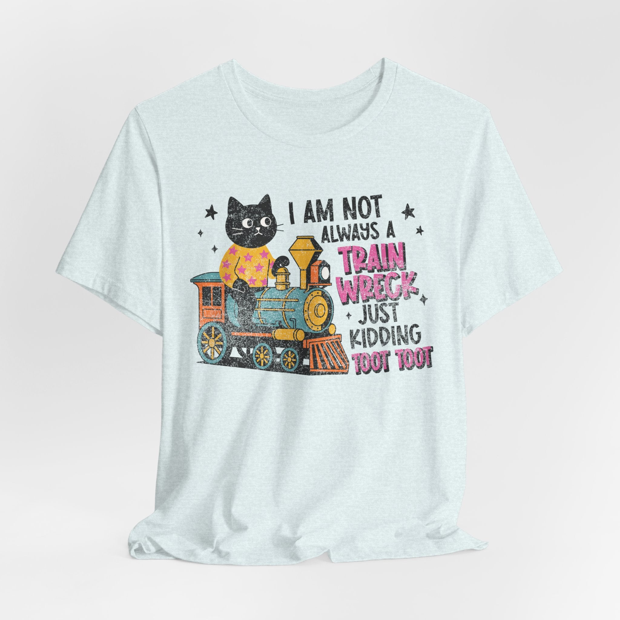 I'm Not Always A Train Wreck Tshirt