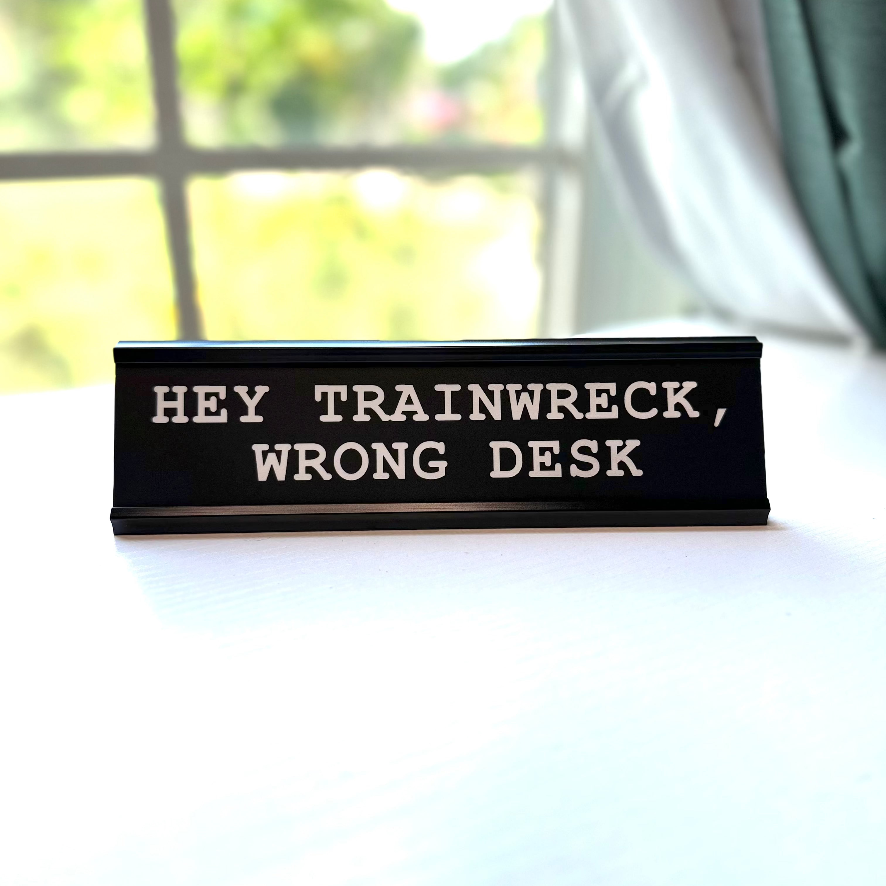 Hey Trainwreck Wrong Desk Nameplate