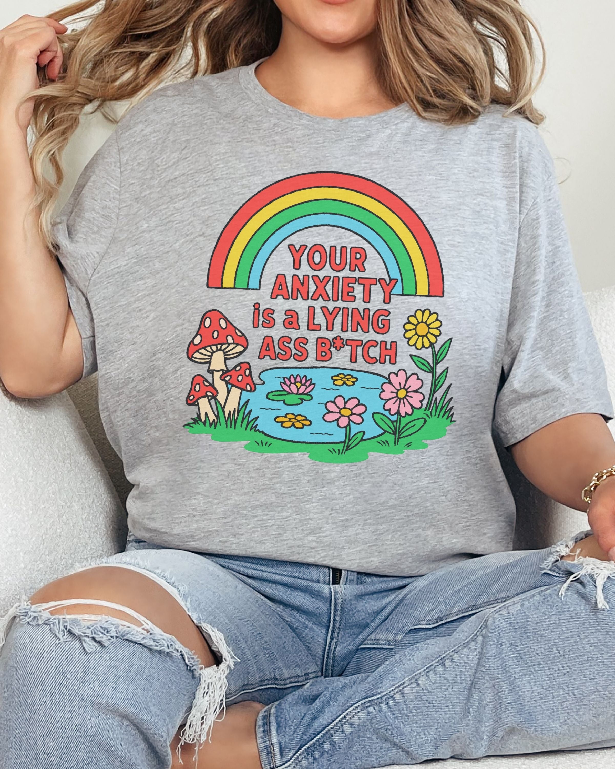 Your Anxiety Is A Lying Ass Bitch Tshirt