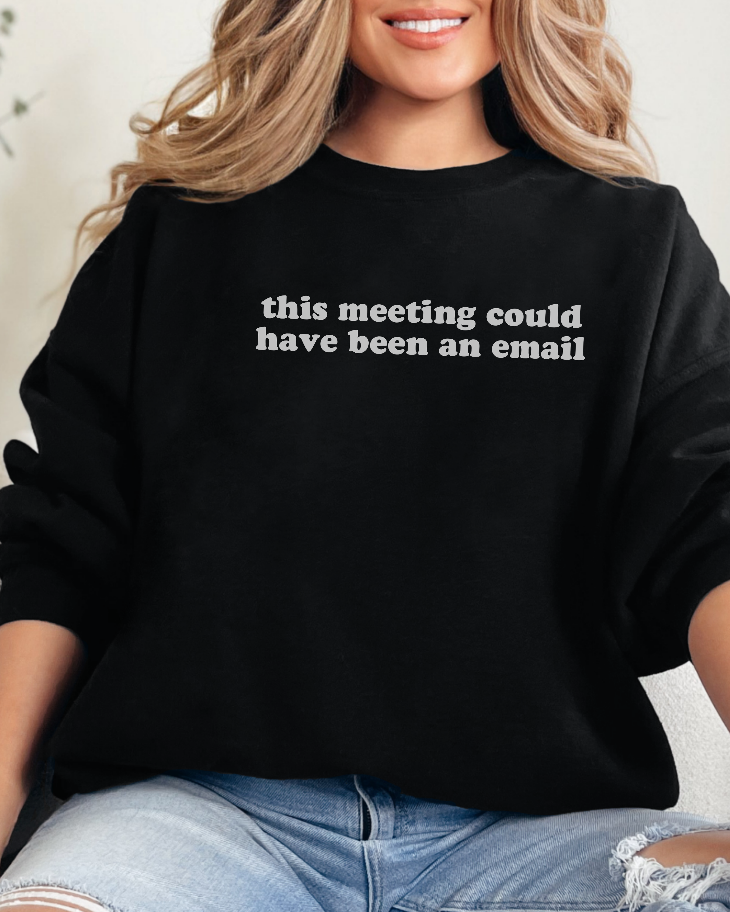 This Meeting Could Have Been An Email Sweatshirt