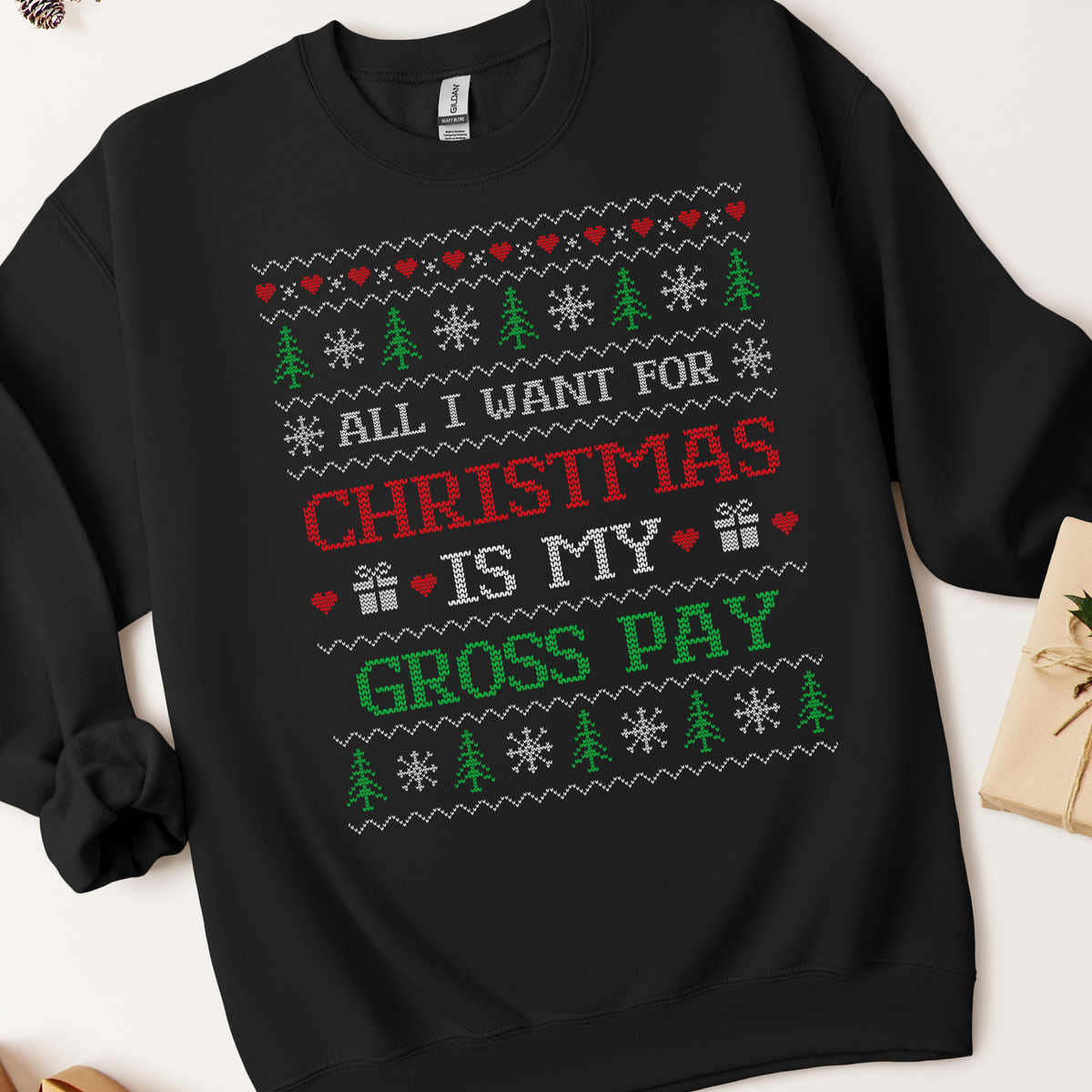 All I Want For Christmas Is My Gross Pay Ugly Christmas Sweatshirt