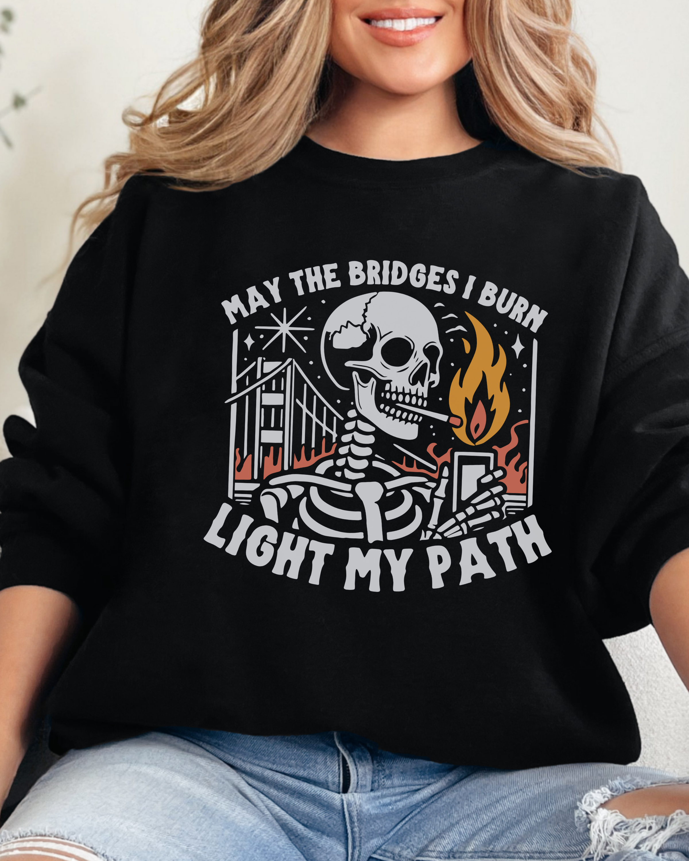 May the Bridges I Burn Light My Path Sweatshirt