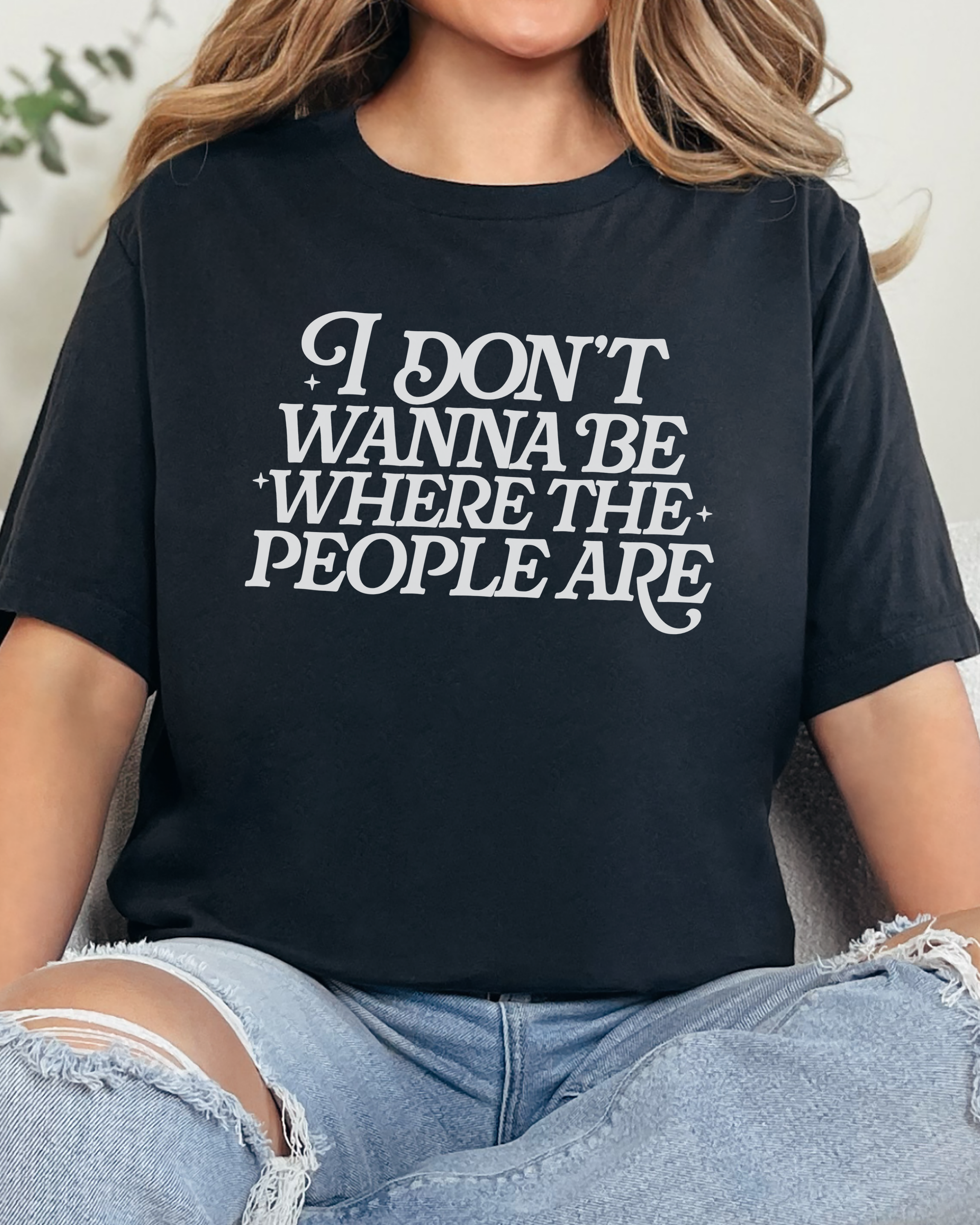 I Don’t Wanna Be Where The People Are Tshirt