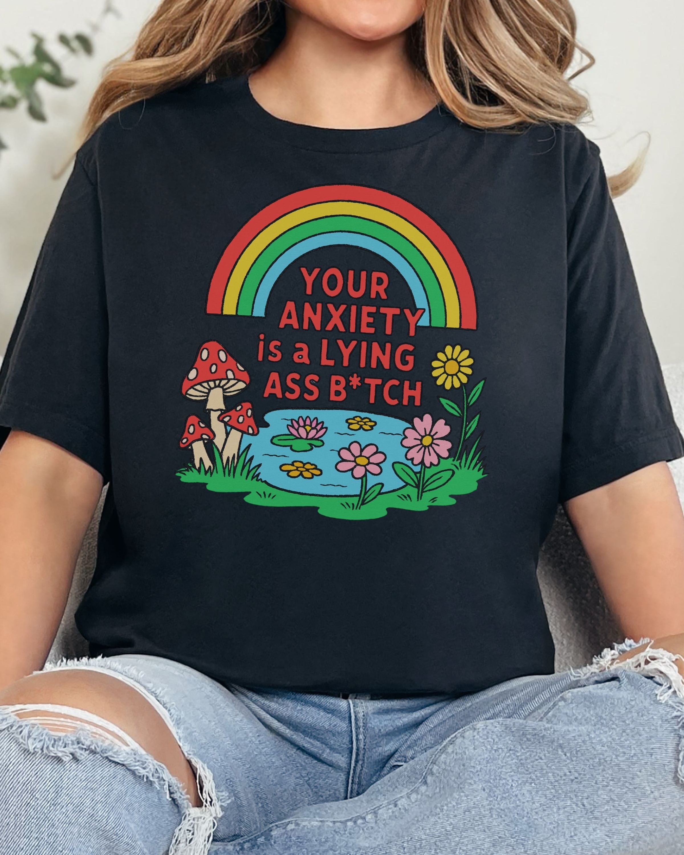 Your Anxiety Is A Lying Ass Bitch Tshirt