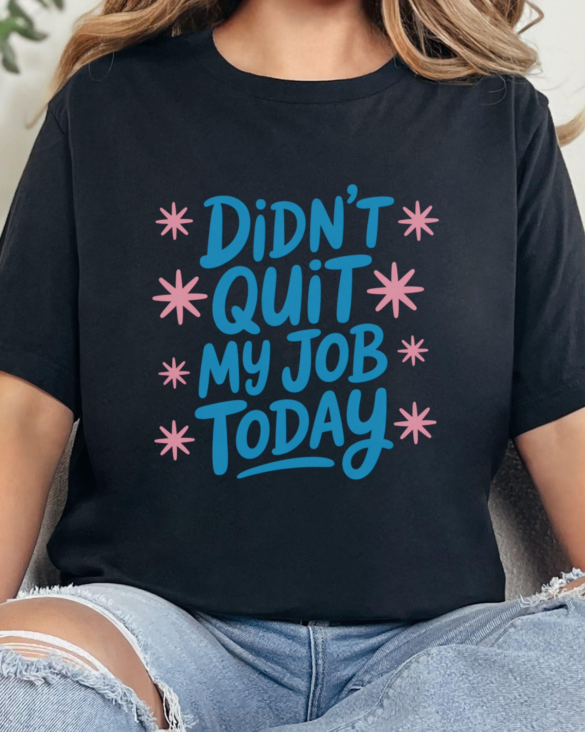 Didn't Quit My Job Today Tshirt