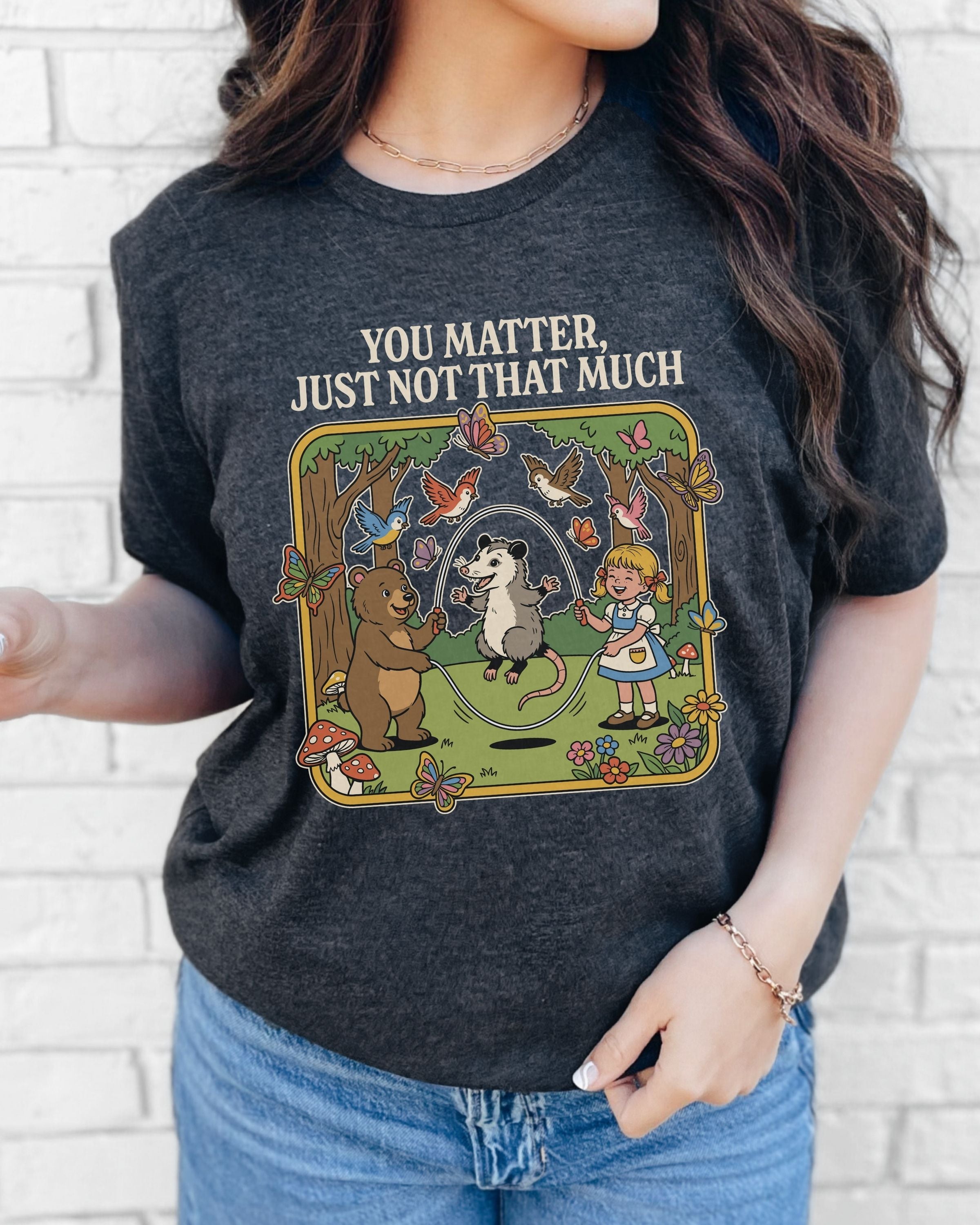 You Matter Just Not That Much Tshirt