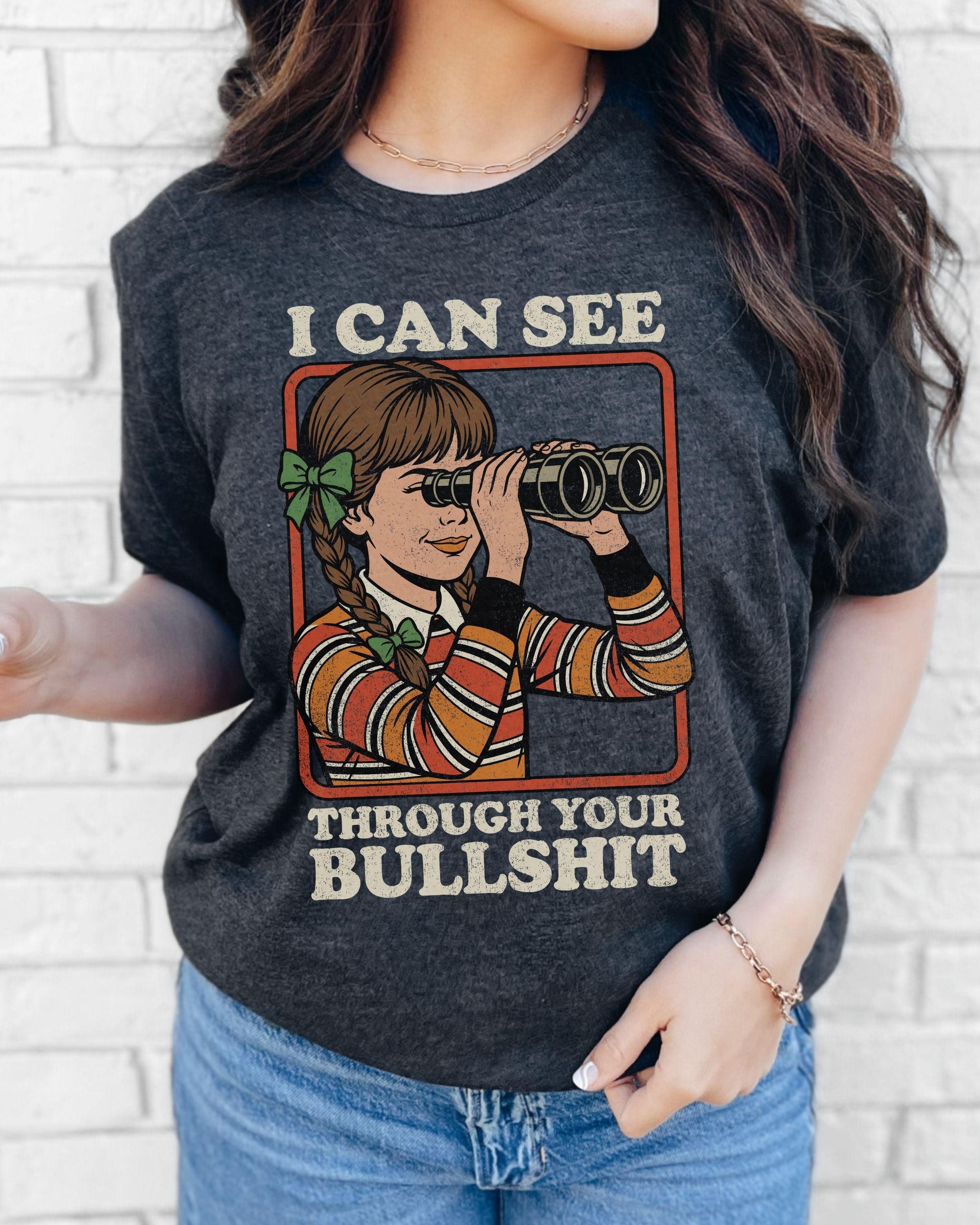 I Can See Through Your Bullshit Tshirt
