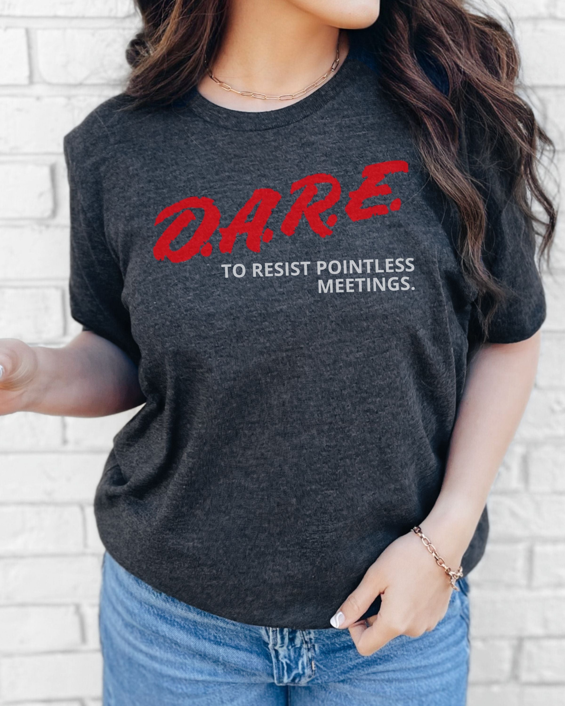 DARE To Resist Pointless Meetings Tshirt