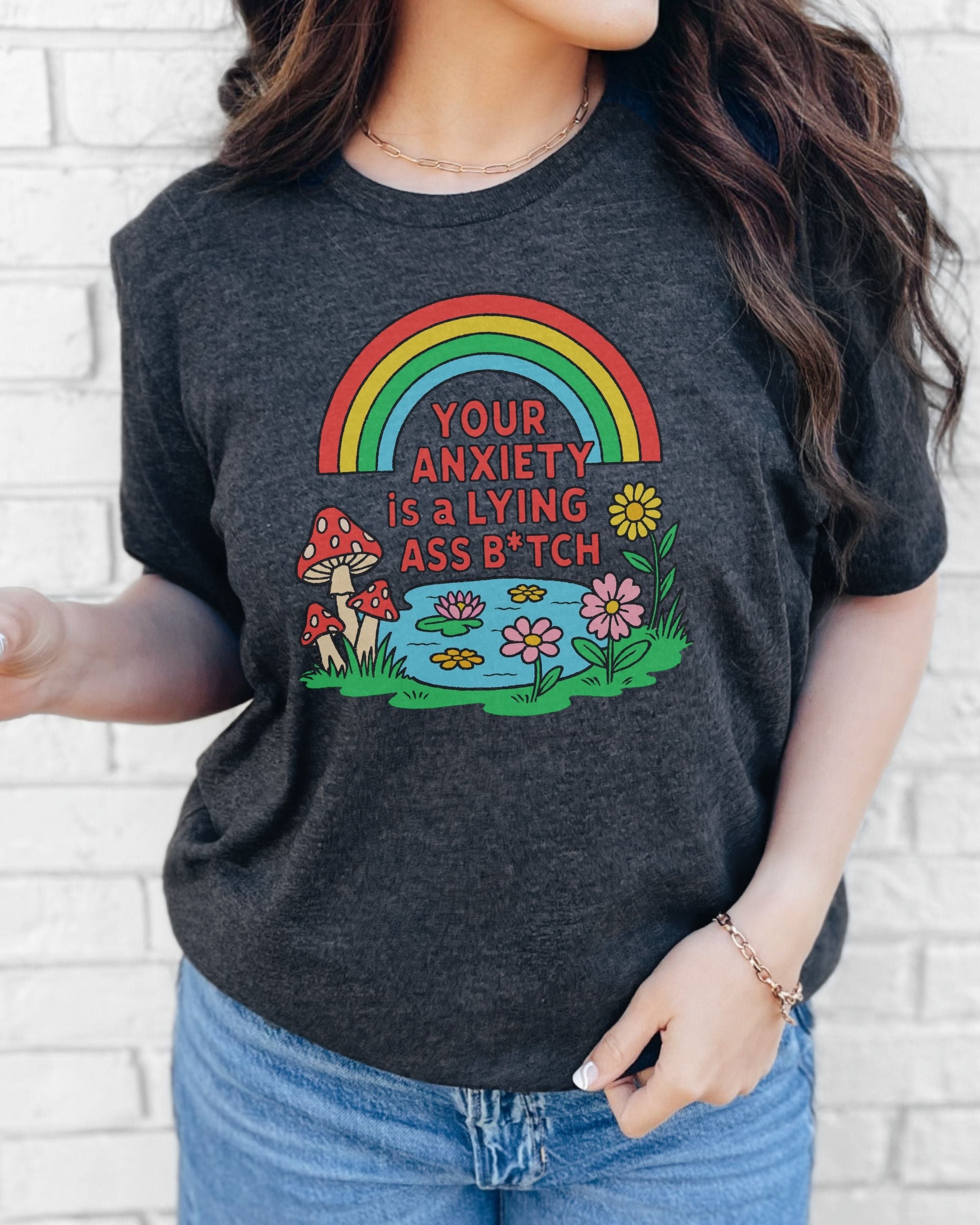 Your Anxiety Is A Lying Ass Bitch Tshirt