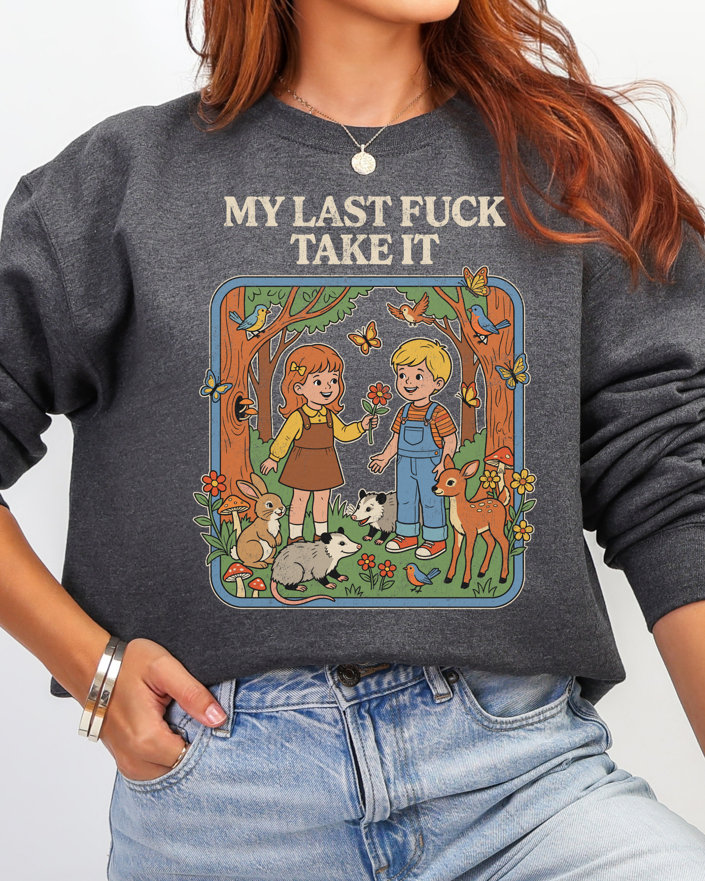 My Last Fuck Take It Sweatshirt