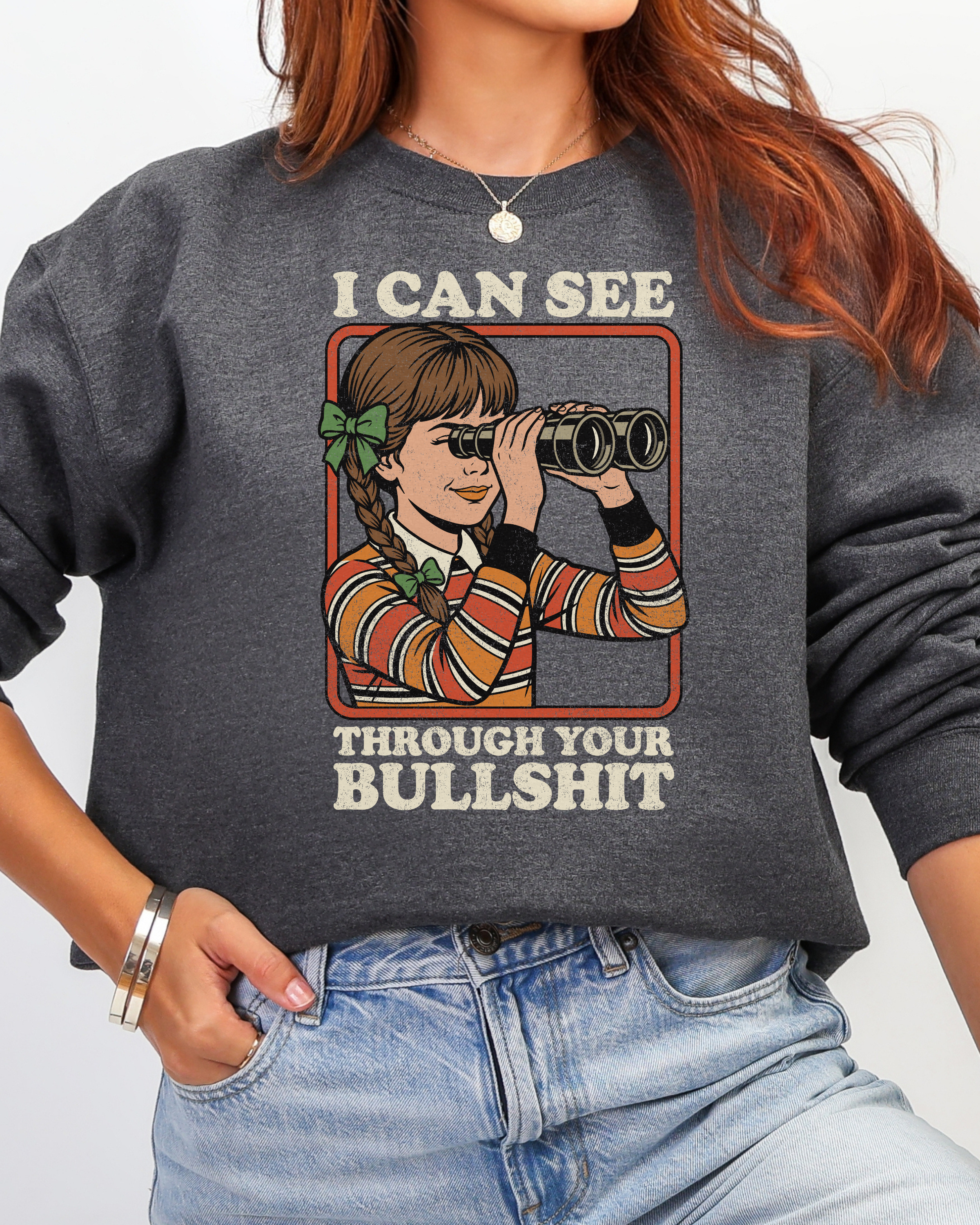 I Can See Through Your Bullshit Sweatshirt