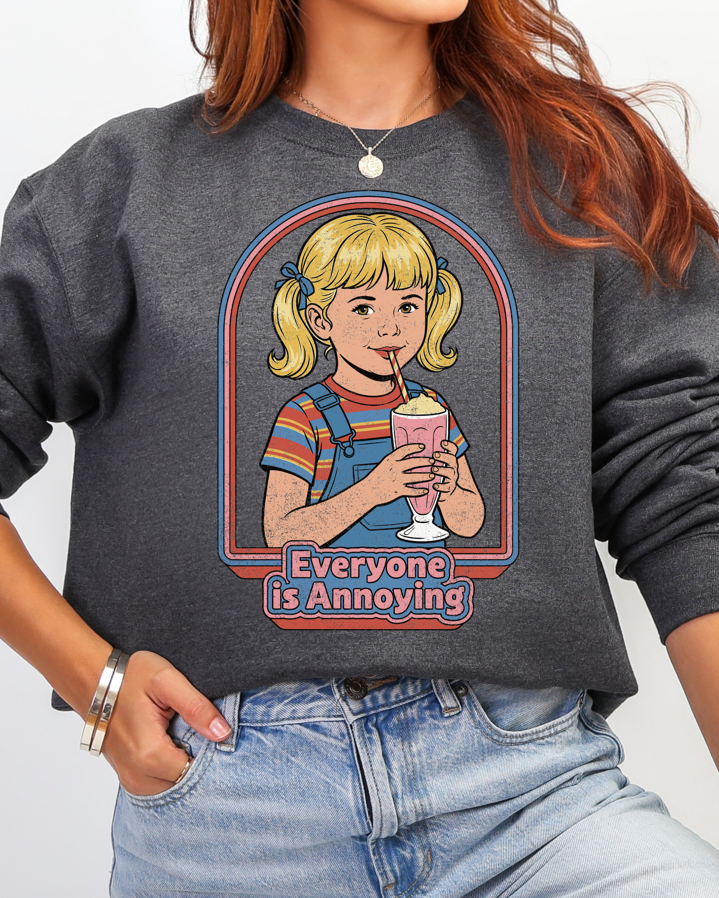Everyone Is Annoying Sweatshirt