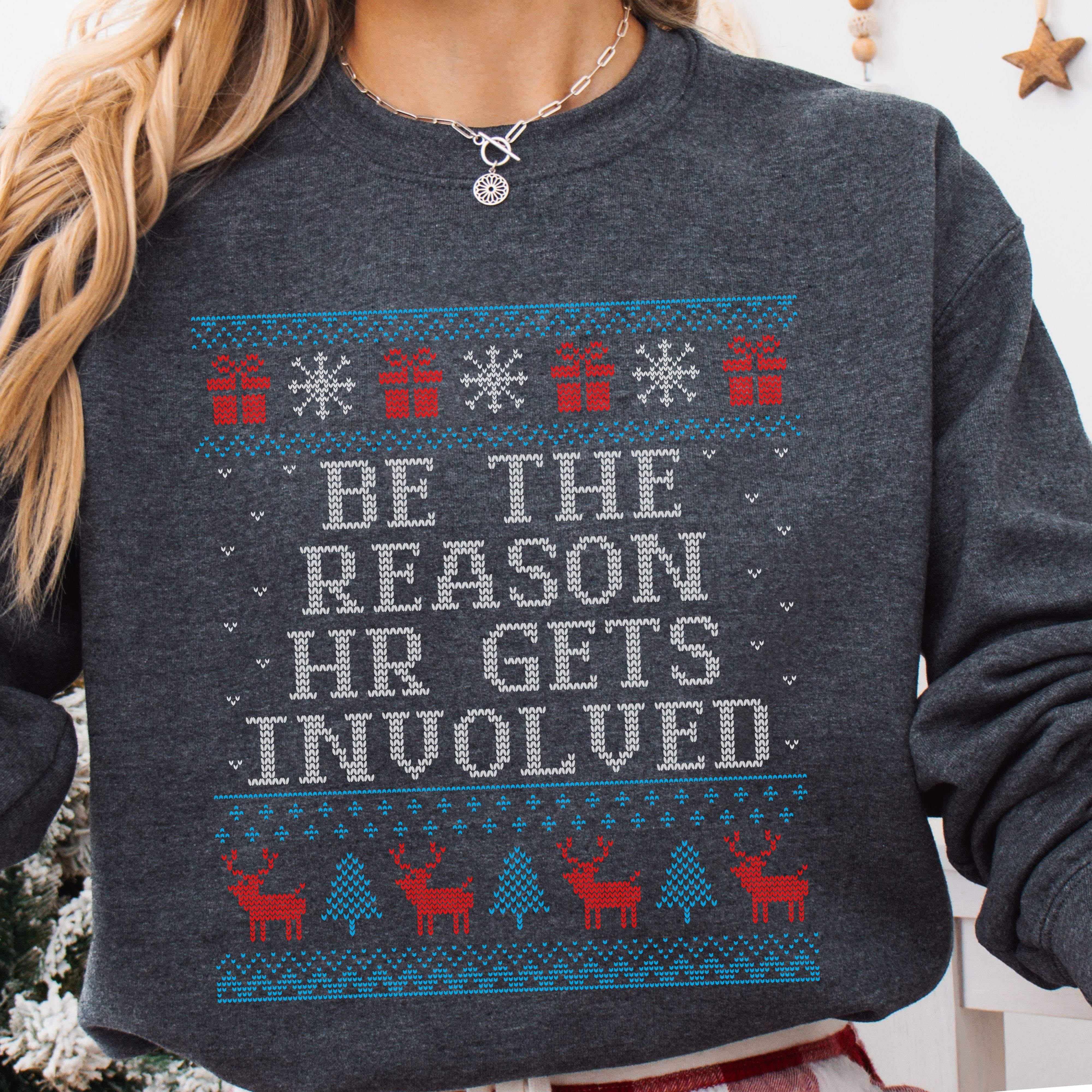 Be The Reason HR Gets Involved Ugly Christmas Sweatshirt