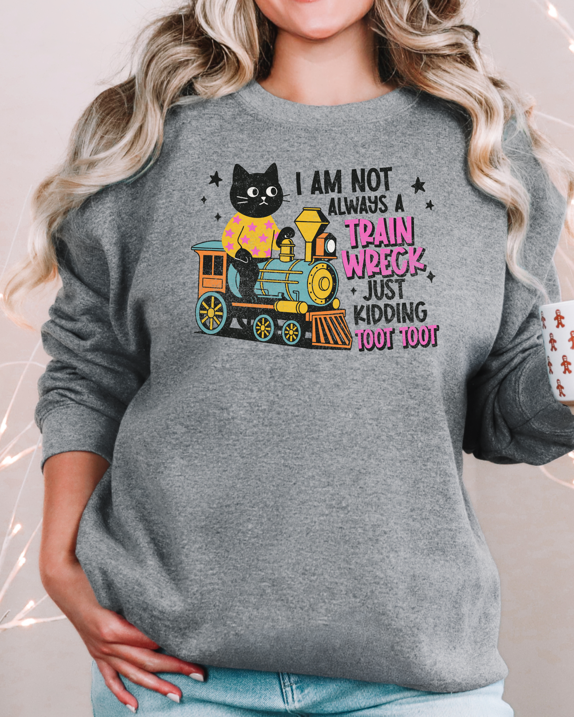 I'm Not Always A Train Wreck Sweatshirt