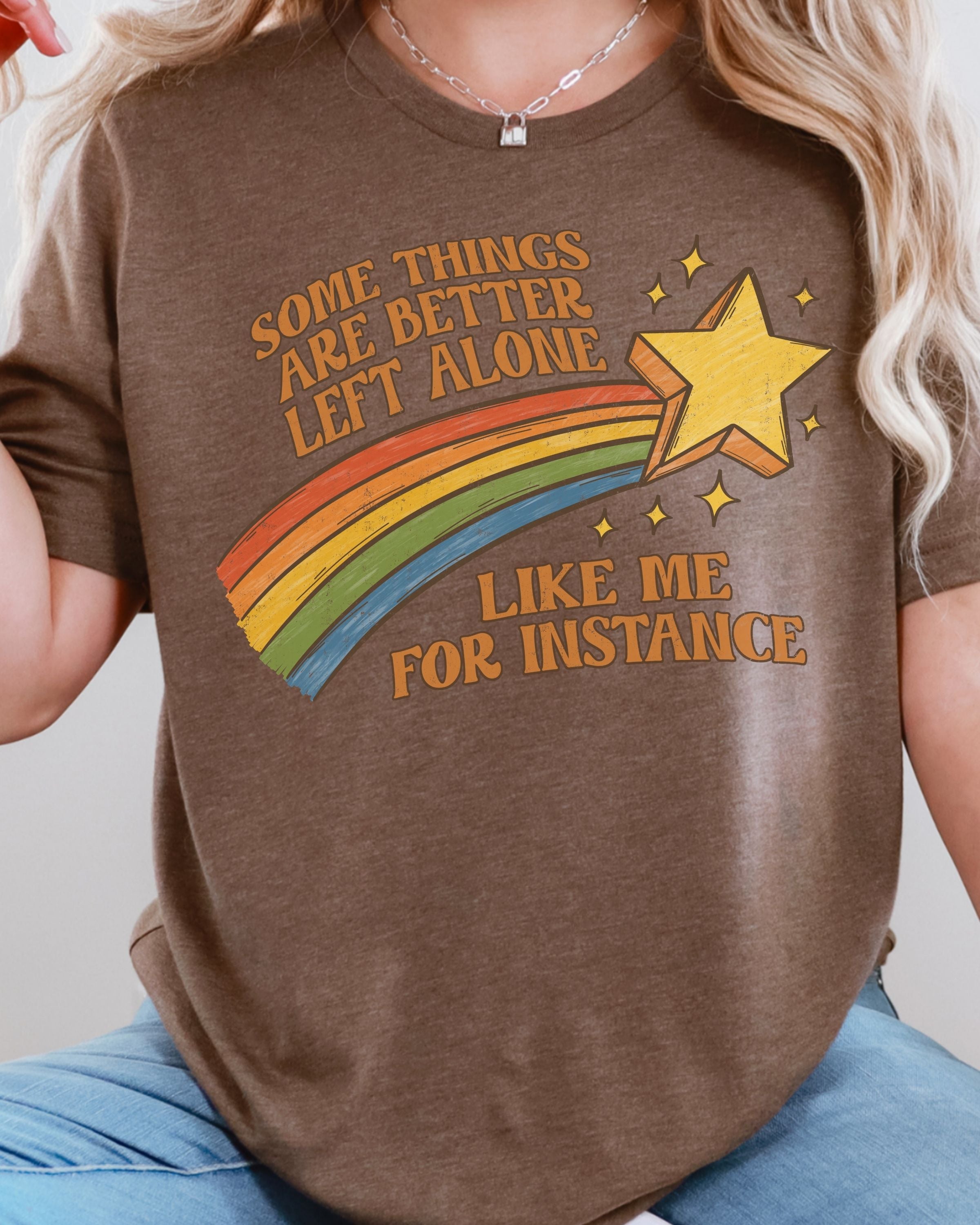 Some Things Are Better Left Alone Tshirt