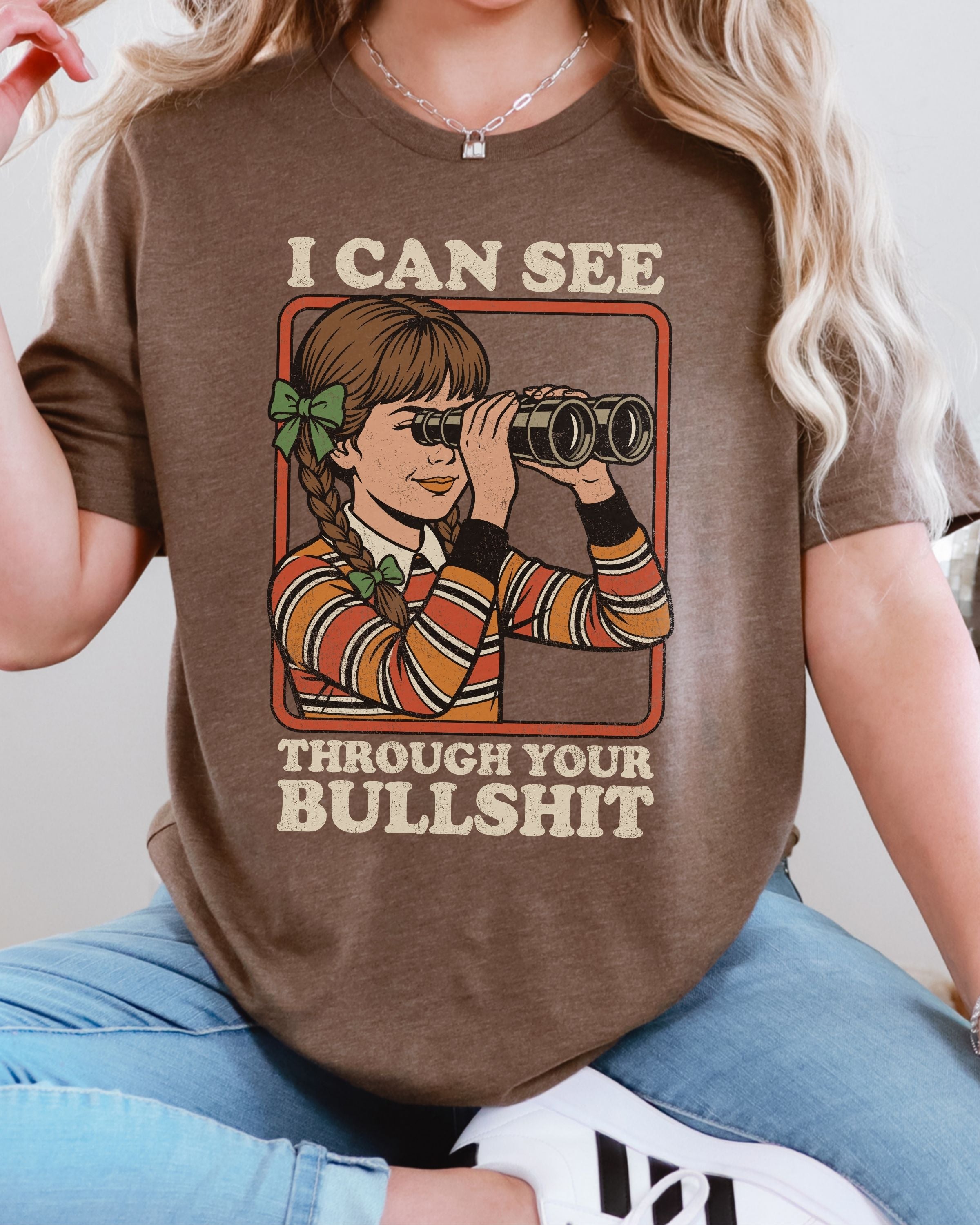 I Can See Through Your Bullshit Tshirt