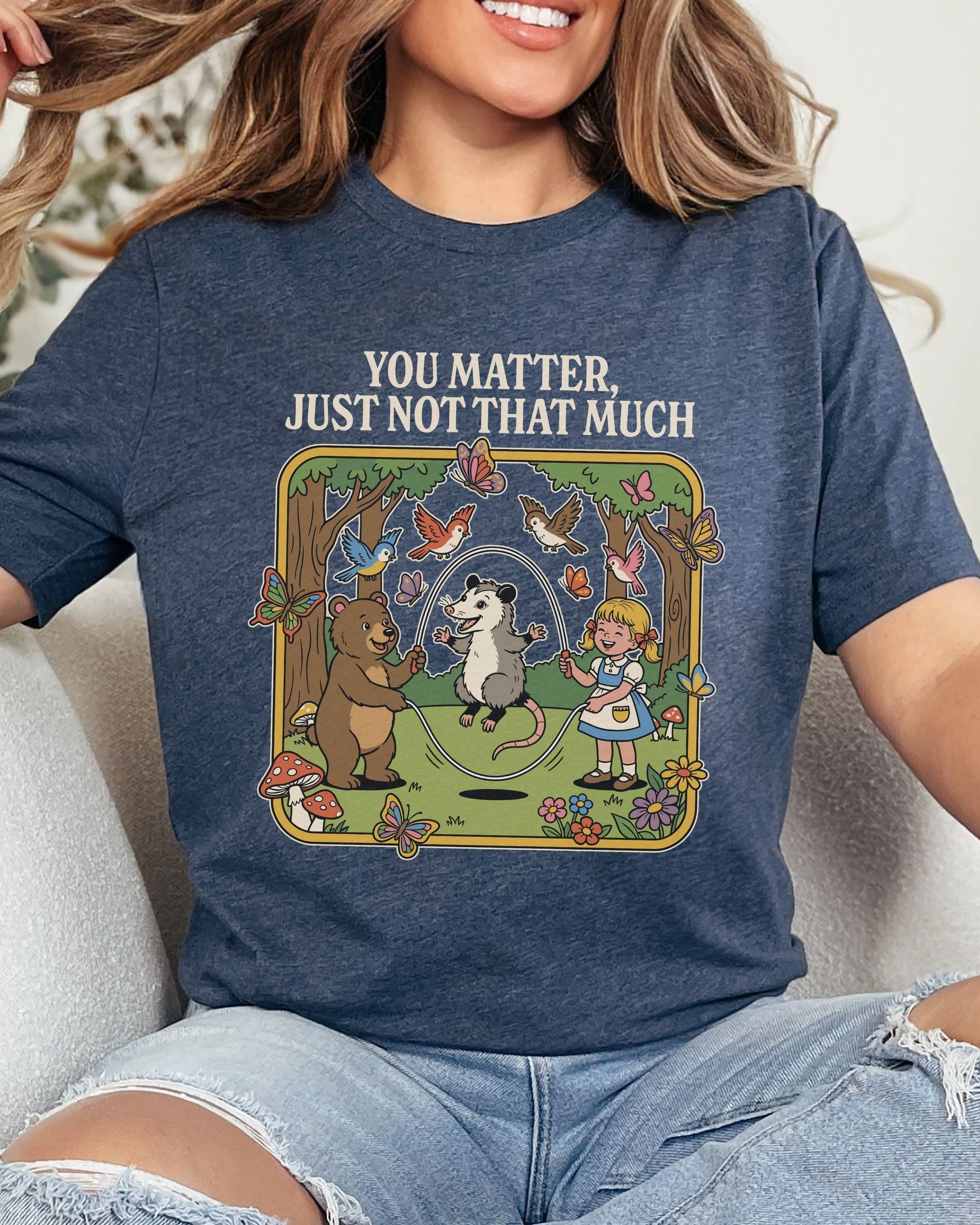 You Matter Just Not That Much Tshirt