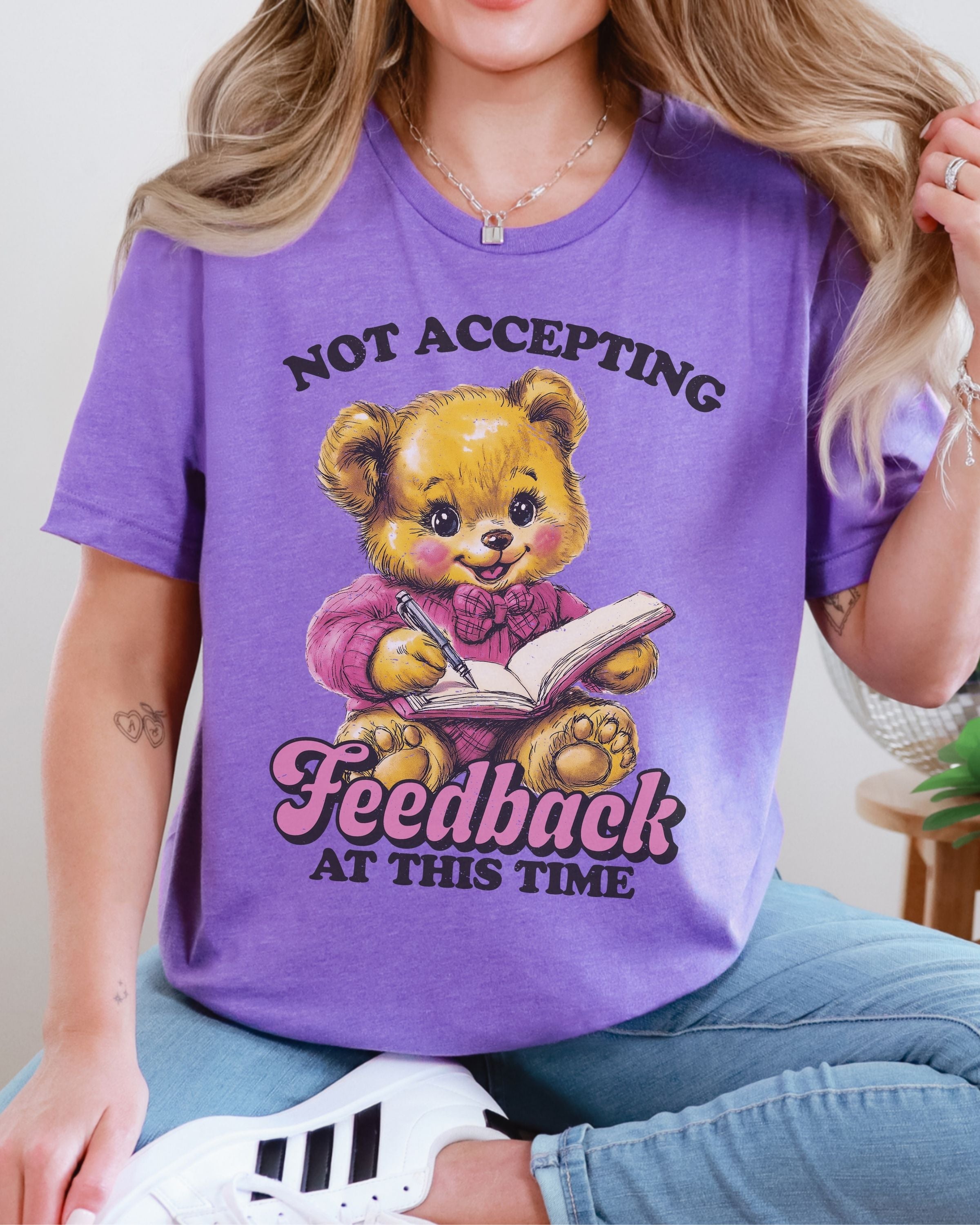 Not Accepting Feedback At This Time Tshirt