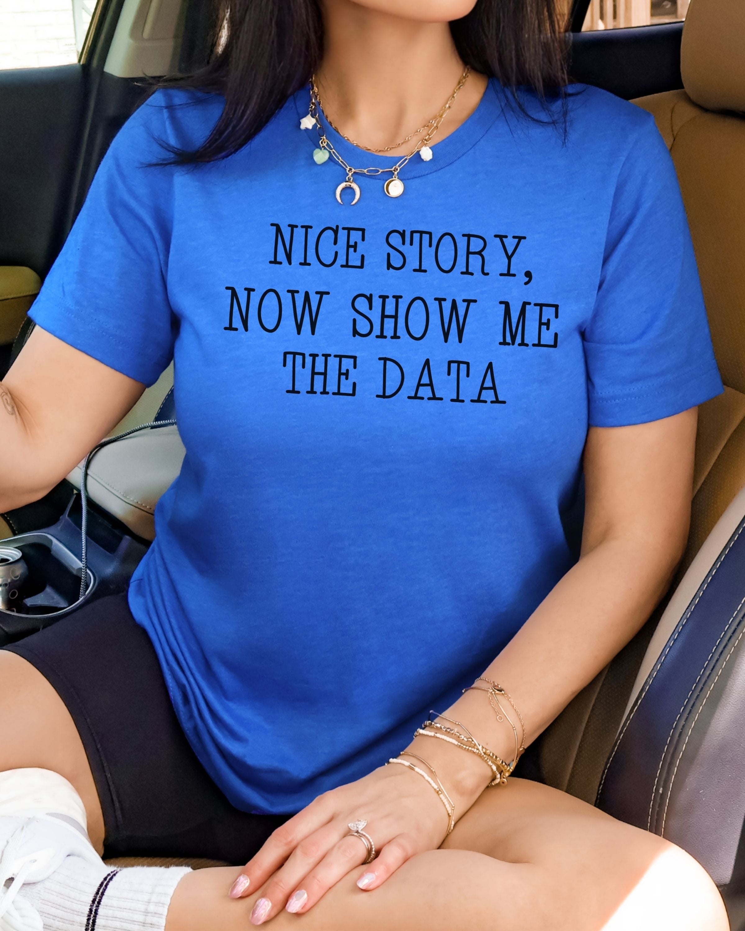 Nice Story, Now Show Me The Data Tee