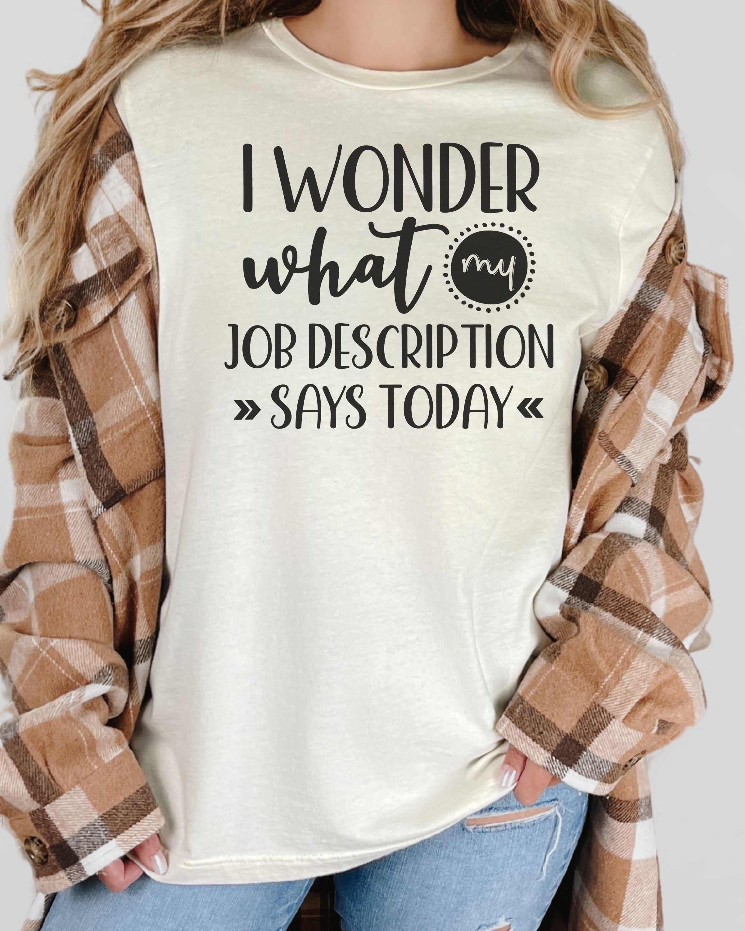 I Wonder What My Job Description Says Today Tee