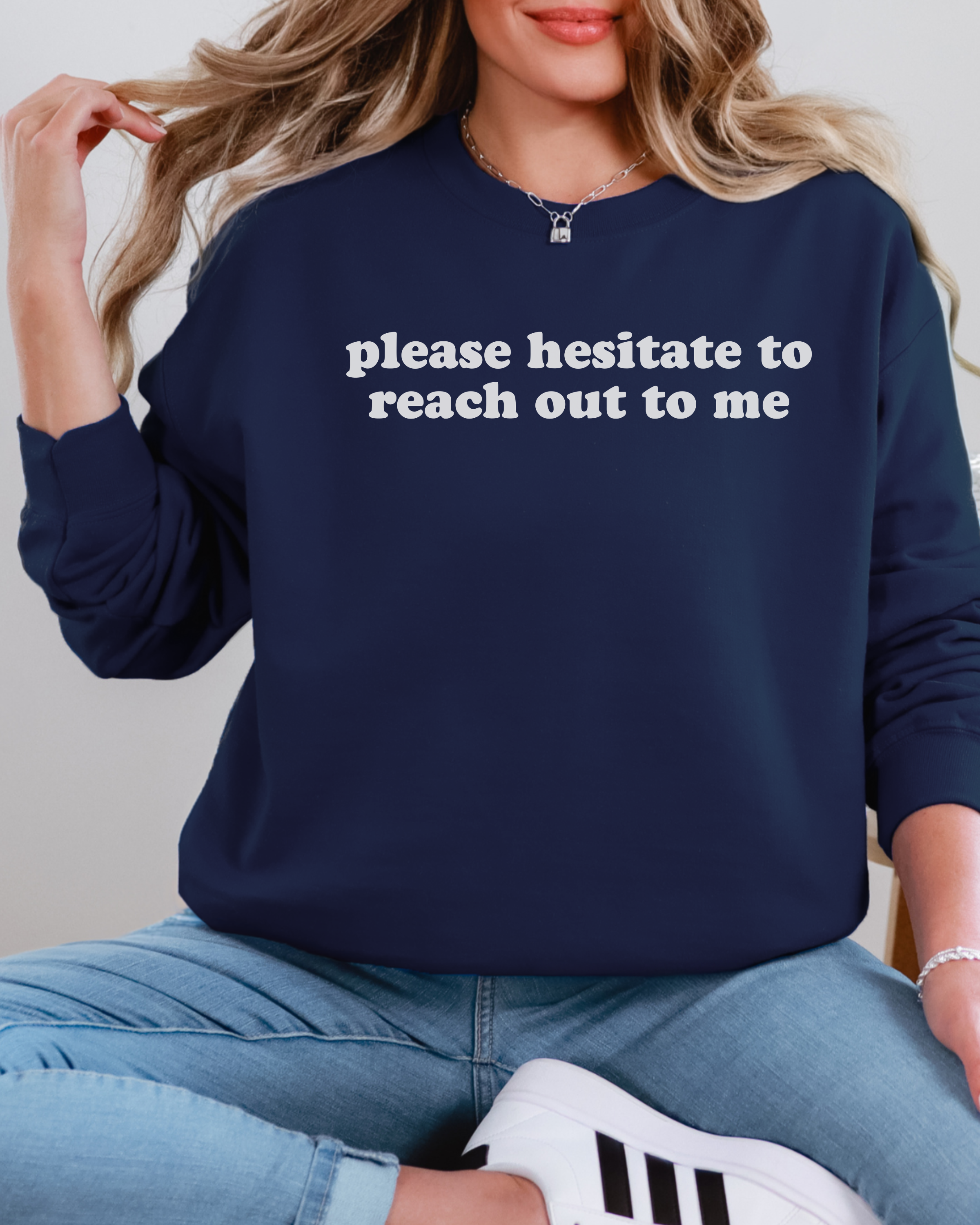 Please Hesitate To Reach Out To Me Sweatshirt