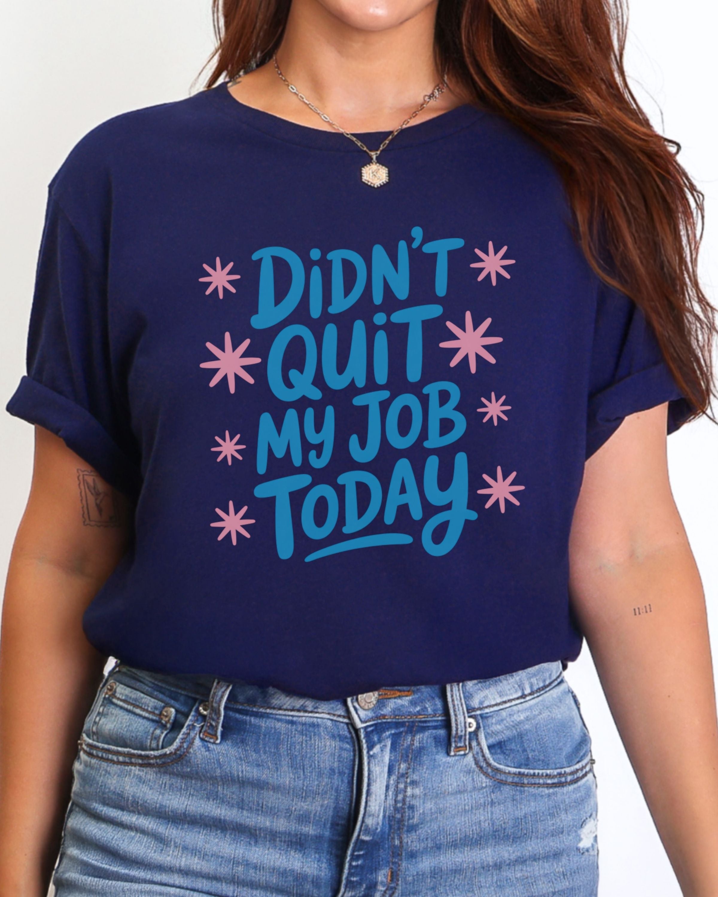 Didn't Quit My Job Today Tshirt