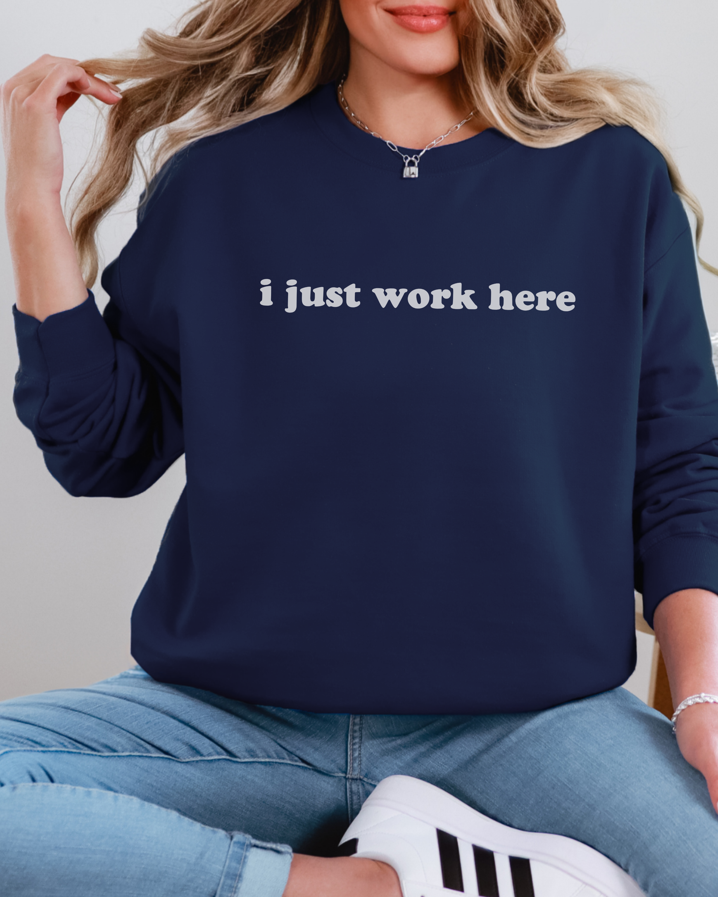 I Just Work Here Sweatshirt