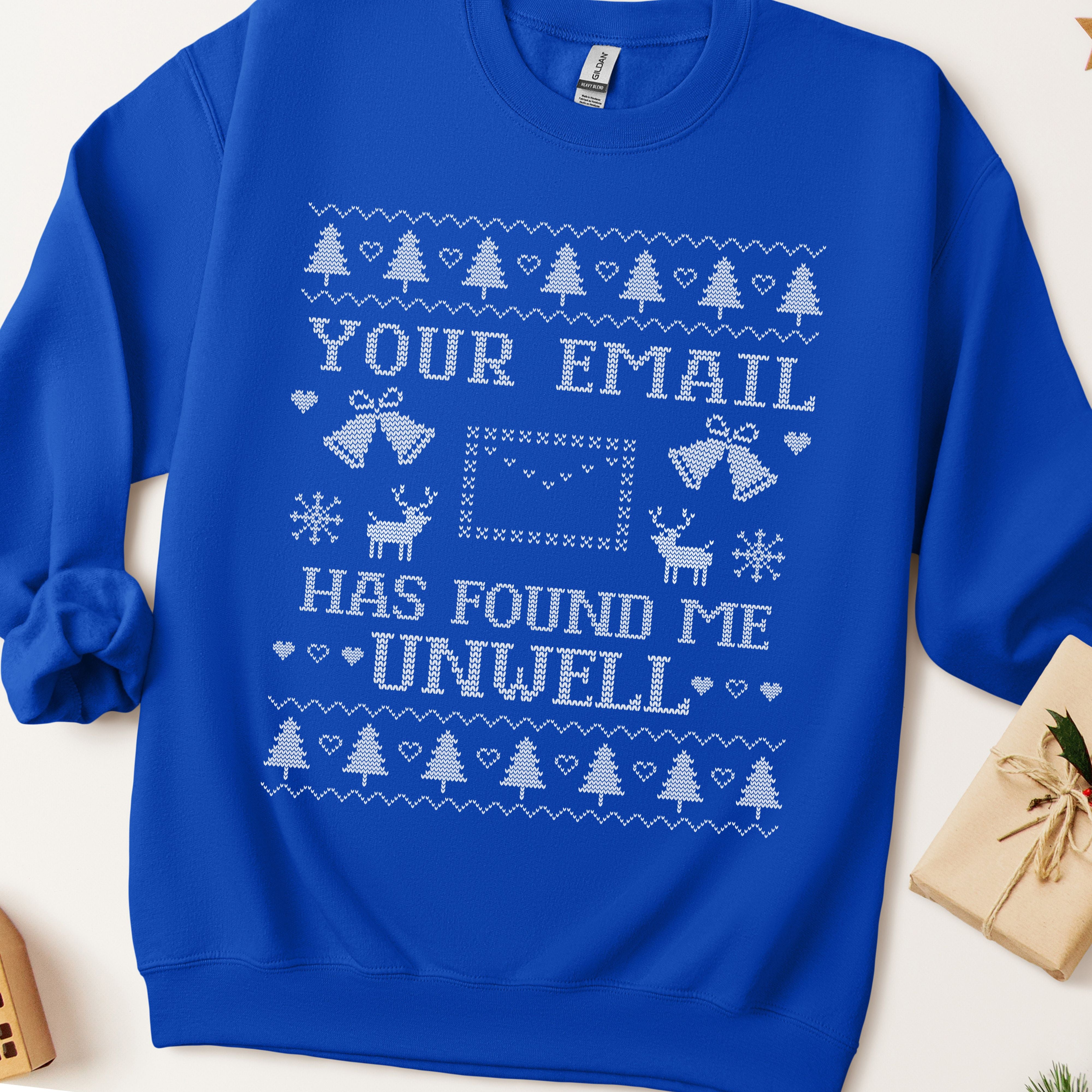 Your Email Has Found Me Unwell Ugly Christmas Sweatshirt