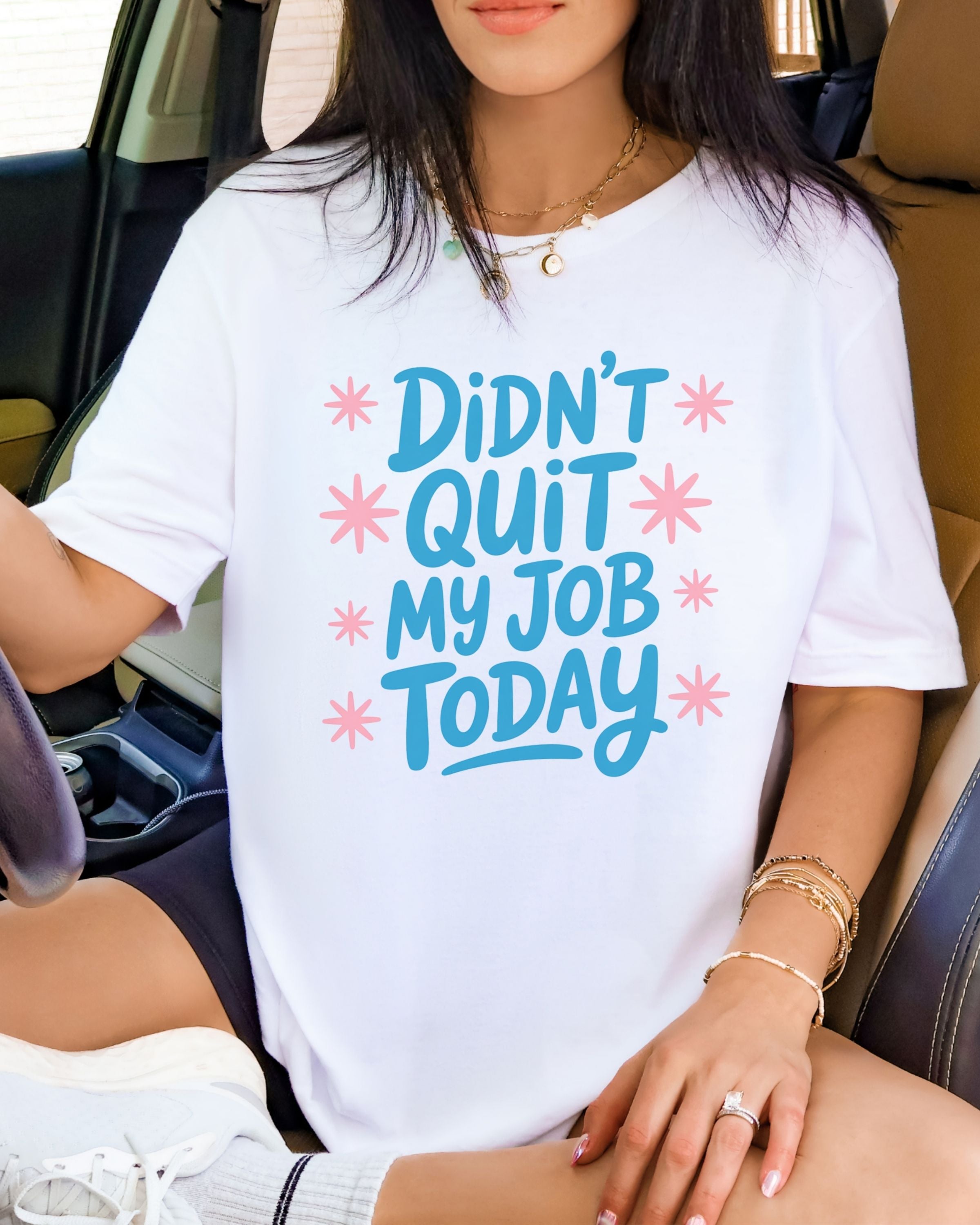 Didn't Quit My Job Today Tshirt