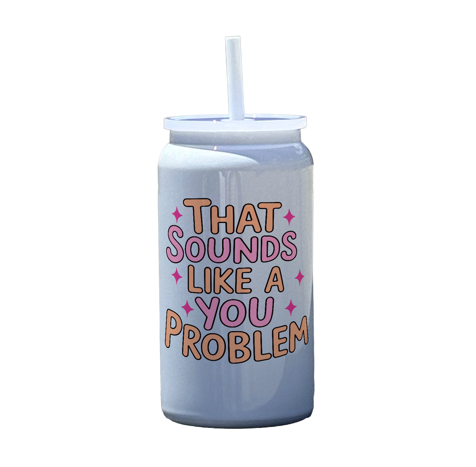 That Sounds Like A You Problem Tumbler