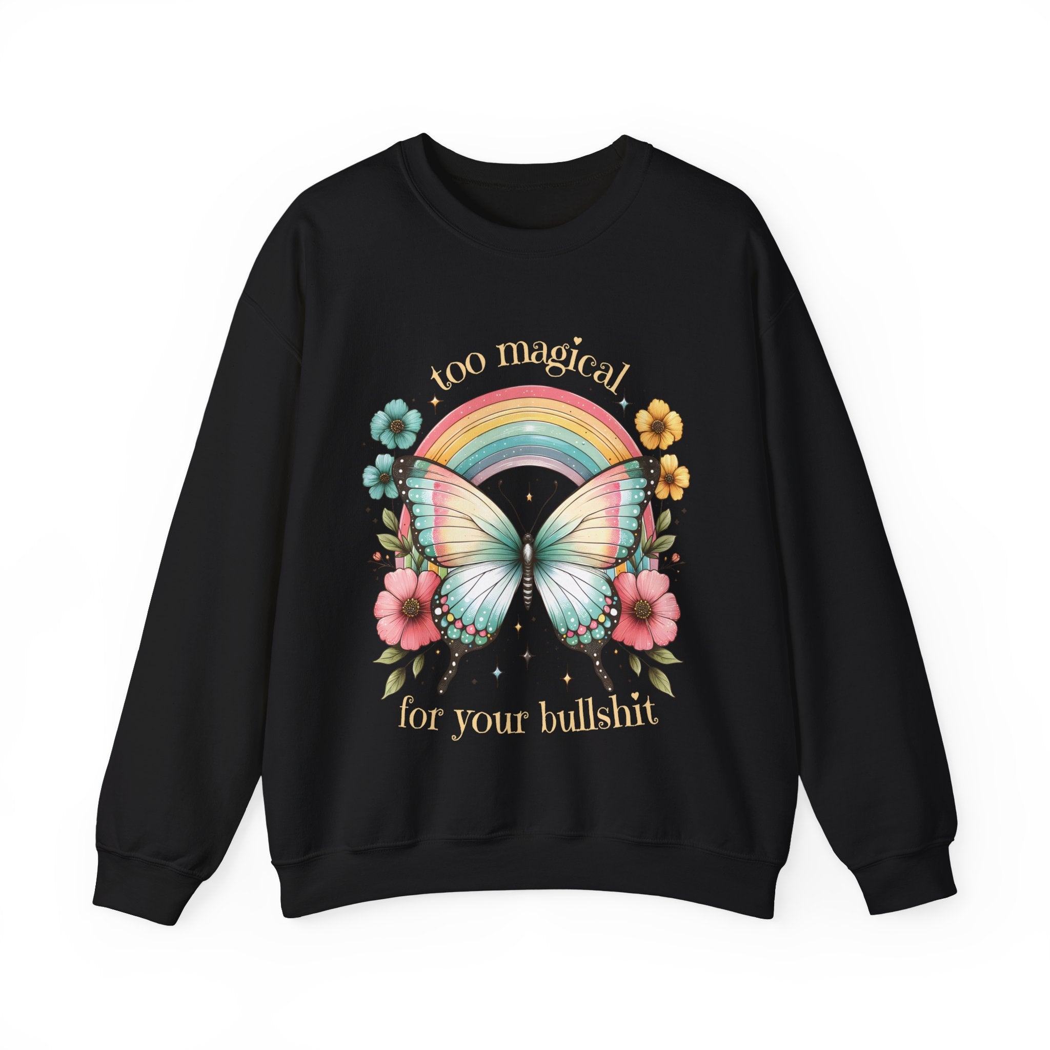 Too Magical For Your Bullshit Sweatshirt