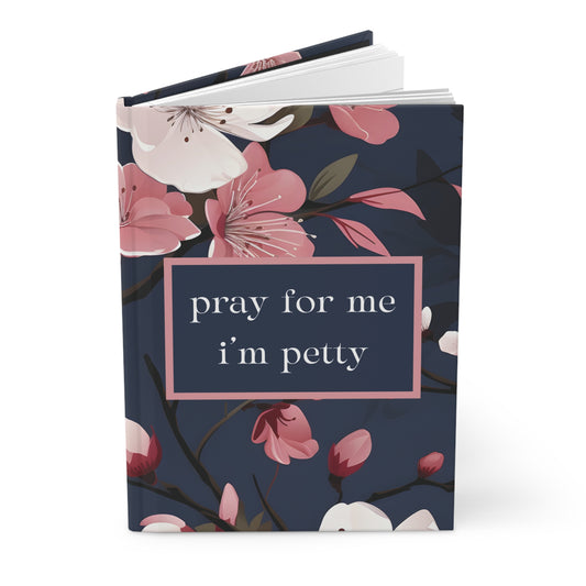 Pray For Me I'm Petty Hardcover Journal